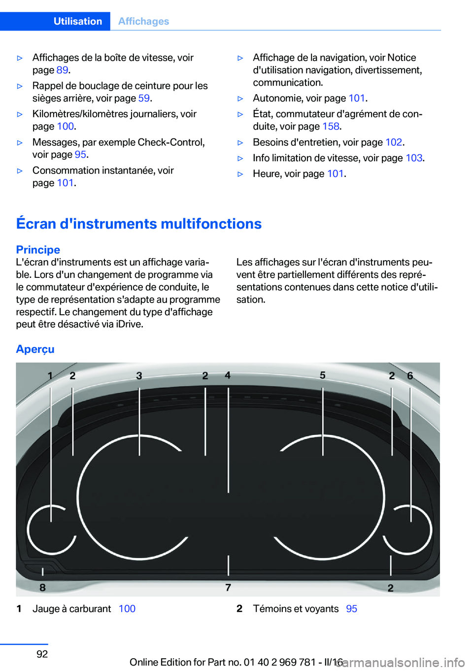 BMW X5 2016  Notices Demploi (in French) ▷Affichages de la boîte de vitesse, voir
page  89.▷Rappel de bouclage de ceinture pour les
sièges arrière, voir page  59.▷Kilomètres/kilomètres journaliers, voir
page  100.▷Messages, par 