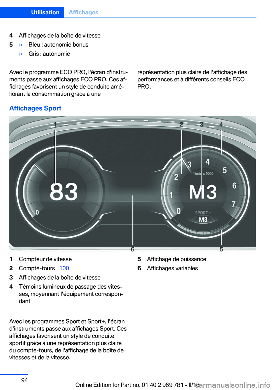 BMW X5 2016  Notices Demploi (in French) 4Affichages de la boîte de vitesse5▷Bleu : autonomie bonus▷Gris : autonomieAvec le programme ECO PRO, l'écran d'instru‐
ments passe aux affichages ECO PRO. Ces af‐
fichages favorisen