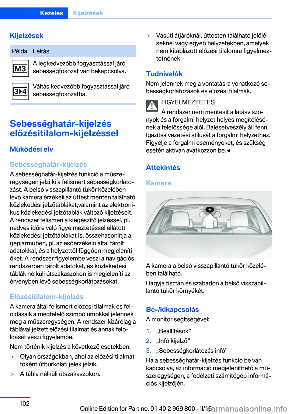 BMW X5 2016 Kezelési útmutató (in Hungarian) KijelzésekPéldaLeírásA legkedvezőbb fogyasztással járó
sebességfokozat van bekapcsolva.Váltás kedvezőbb fogyasztással járó
sebességfokozatba.
Sebességhatár-kijelzés
előzésitilalom BMW X5 2016 Kezelési útmutató (in Hungarian) KijelzésekPéldaLeírásA legkedvezőbb fogyasztással járó
sebességfokozat van bekapcsolva.Váltás kedvezőbb fogyasztással járó
sebességfokozatba.
Sebességhatár-kijelzés
előzésitilalom
