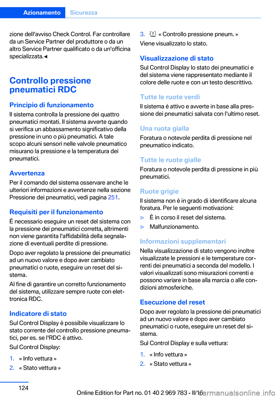 BMW X5 2016  Libretti Di Uso E manutenzione (in Italian) zione dell'avviso Check Control. Far controllare
da un Service Partner del produttore o da un
altro Service Partner qualificato o da un'officina
specializzata.◀
Controllo pressione
pneumatic