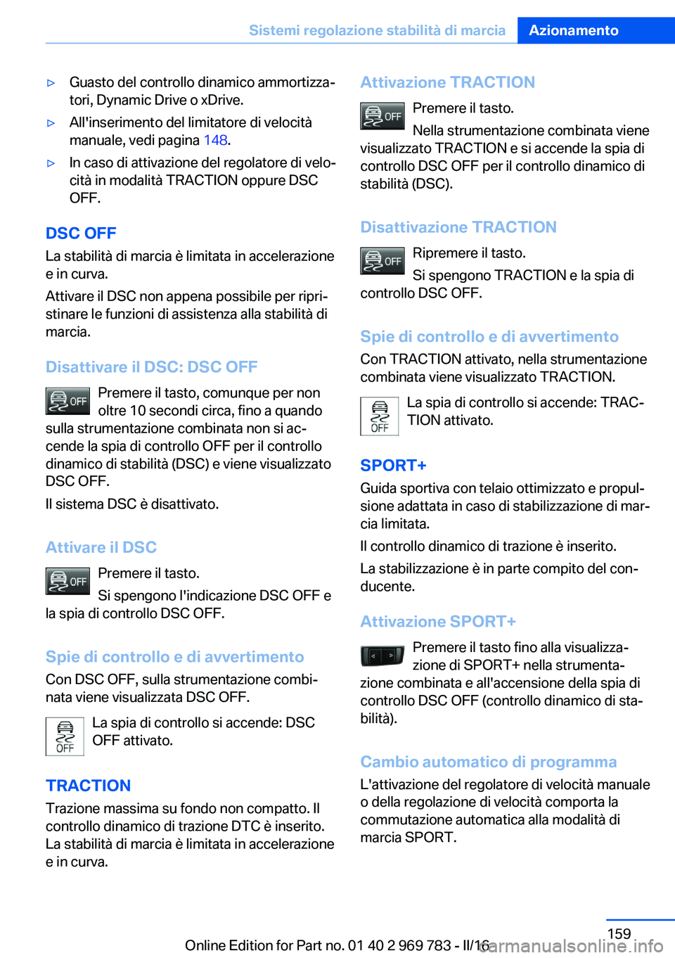 BMW X5 2016 Libretti Di Uso E manutenzione (in Italian) ▷Guasto del controllo dinamico ammortizza‐
tori, Dynamic Drive o xDrive.▷All'inserimento del limitatore di velocità
manuale, vedi pagina 148.▷In caso di attivazione del regolatore di vel BMW X5 2016 Libretti Di Uso E manutenzione (in Italian) ▷Guasto del controllo dinamico ammortizza‐
tori, Dynamic Drive o xDrive.▷All'inserimento del limitatore di velocità
manuale, vedi pagina 148.▷In caso di attivazione del regolatore di vel
