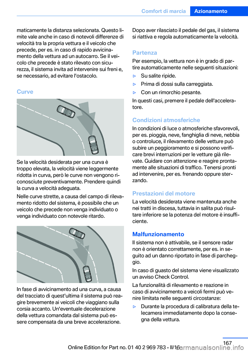 BMW X5 2016 Libretti Di Uso E manutenzione (in Italian) maticamente la distanza selezionata. Questo li‐
mite vale anche in caso di notevoli differenze di
velocità tra la propria vettura e il veicolo che
precede, per es. in caso di rapido avvicina‐
men BMW X5 2016 Libretti Di Uso E manutenzione (in Italian) maticamente la distanza selezionata. Questo li‐
mite vale anche in caso di notevoli differenze di
velocità tra la propria vettura e il veicolo che
precede, per es. in caso di rapido avvicina‐
men
