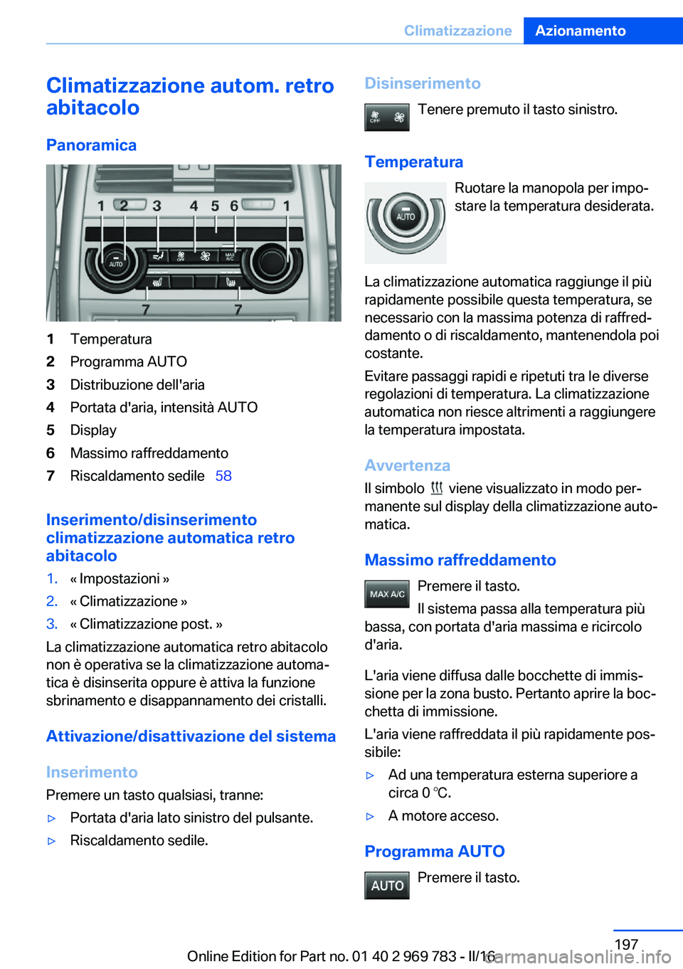 BMW X5 2016 Libretti Di Uso E manutenzione (in Italian) Climatizzazione autom. retro
abitacolo
Panoramica1Temperatura2Programma AUTO3Distribuzione dell'aria4Portata d'aria, intensità AUTO5Display6Massimo raffreddamento7Riscaldamento sedile 5 BMW X5 2016 Libretti Di Uso E manutenzione (in Italian) Climatizzazione autom. retro
abitacolo
Panoramica1Temperatura2Programma AUTO3Distribuzione dell'aria4Portata d'aria, intensità AUTO5Display6Massimo raffreddamento7Riscaldamento sedile 5