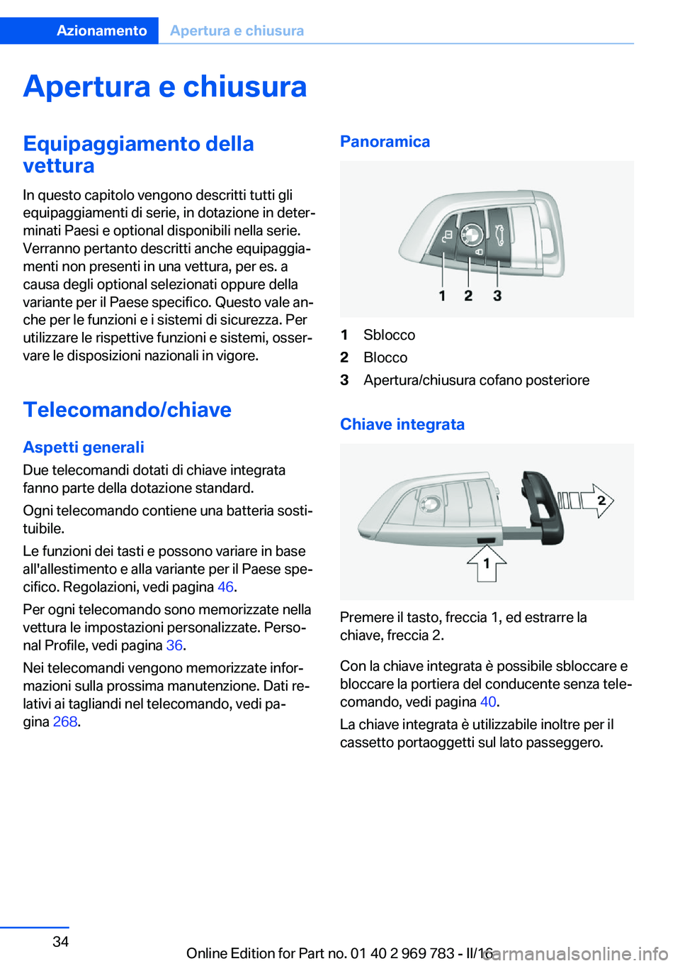 BMW X5 2016 Libretti Di Uso E manutenzione (in Italian) Apertura e chiusuraEquipaggiamento della
vettura
In questo capitolo vengono descritti tutti gli
equipaggiamenti di serie, in dotazione in deter‐
minati Paesi e optional disponibili nella serie.
Verr BMW X5 2016 Libretti Di Uso E manutenzione (in Italian) Apertura e chiusuraEquipaggiamento della
vettura
In questo capitolo vengono descritti tutti gli
equipaggiamenti di serie, in dotazione in deter‐
minati Paesi e optional disponibili nella serie.
Verr