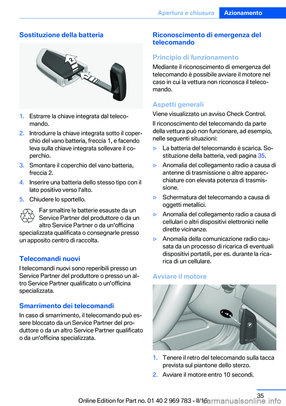 BMW X5 2016 Libretti Di Uso E manutenzione (in Italian) Sostituzione della batteria1.Estrarre la chiave integrata dal teleco‐
mando.2.Introdurre la chiave integrata sotto il coper‐
chio del vano batteria, freccia 1, e facendo
leva sulla chiave integrat BMW X5 2016 Libretti Di Uso E manutenzione (in Italian) Sostituzione della batteria1.Estrarre la chiave integrata dal teleco‐
mando.2.Introdurre la chiave integrata sotto il coper‐
chio del vano batteria, freccia 1, e facendo
leva sulla chiave integrat