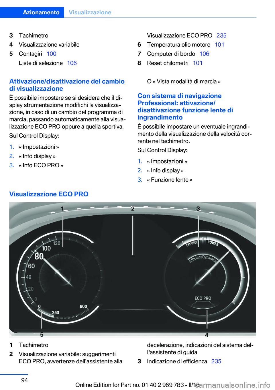 BMW X5 2016  Libretti Di Uso E manutenzione (in Italian) 3Tachimetro4Visualizzazione variabile5Contagiri  100
Liste di selezione   106Visualizzazione ECO PRO   2356Temperatura olio motore  1017Computer di bordo  1068Reset chilometri �