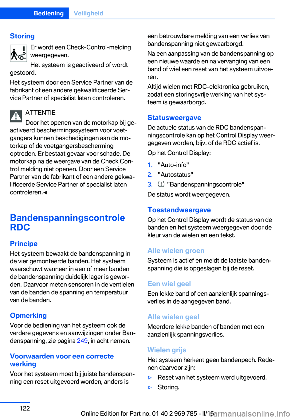 BMW X5 2016 Instructieboekjes (in Dutch) StoringEr wordt een Check-Control-melding
weergegeven.
Het systeem is geactiveerd of wordt
gestoord.
Het systeem door een Service Partner van de
fabrikant of een andere gekwalificeerde Ser‐
vice Par BMW X5 2016 Instructieboekjes (in Dutch) StoringEr wordt een Check-Control-melding
weergegeven.
Het systeem is geactiveerd of wordt
gestoord.
Het systeem door een Service Partner van de
fabrikant of een andere gekwalificeerde Ser‐
vice Par