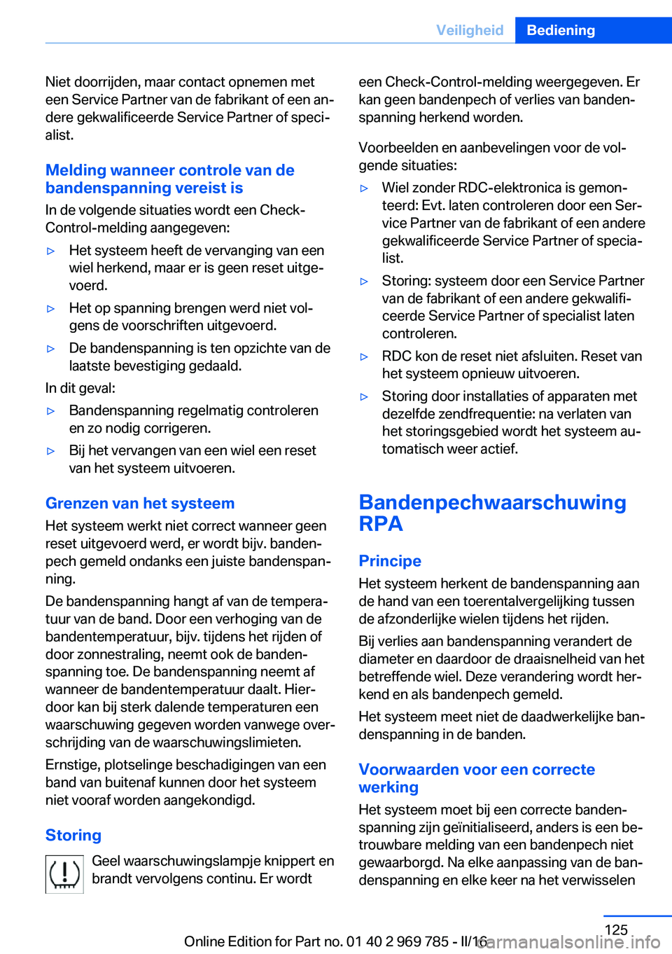 BMW X5 2016 Instructieboekjes (in Dutch) Niet doorrijden, maar contact opnemen met
een Service Partner van de fabrikant of een an‐
dere gekwalificeerde Service Partner of speci‐
alist.
Melding wanneer controle van debandenspanning vereis BMW X5 2016 Instructieboekjes (in Dutch) Niet doorrijden, maar contact opnemen met
een Service Partner van de fabrikant of een an‐
dere gekwalificeerde Service Partner of speci‐
alist.
Melding wanneer controle van debandenspanning vereis