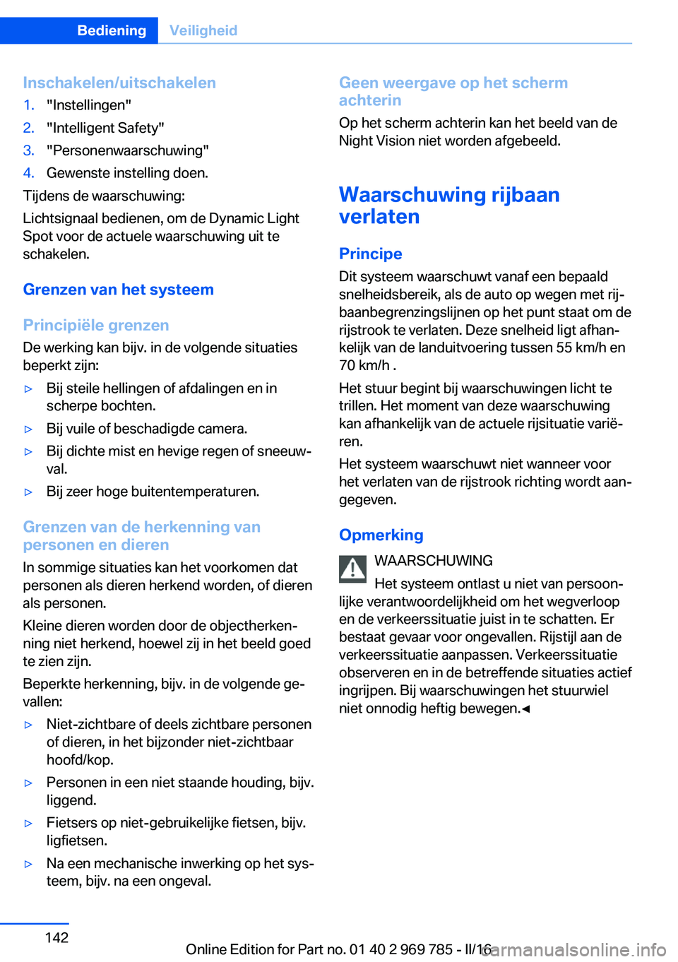 BMW X5 2016 Instructieboekjes (in Dutch) Inschakelen/uitschakelen1."Instellingen"2."Intelligent Safety"3."Personenwaarschuwing"4.Gewenste instelling doen.
Tijdens de waarschuwing:
Lichtsignaal bedienen, om de Dynamic BMW X5 2016 Instructieboekjes (in Dutch) Inschakelen/uitschakelen1."Instellingen"2."Intelligent Safety"3."Personenwaarschuwing"4.Gewenste instelling doen.
Tijdens de waarschuwing:
Lichtsignaal bedienen, om de Dynamic