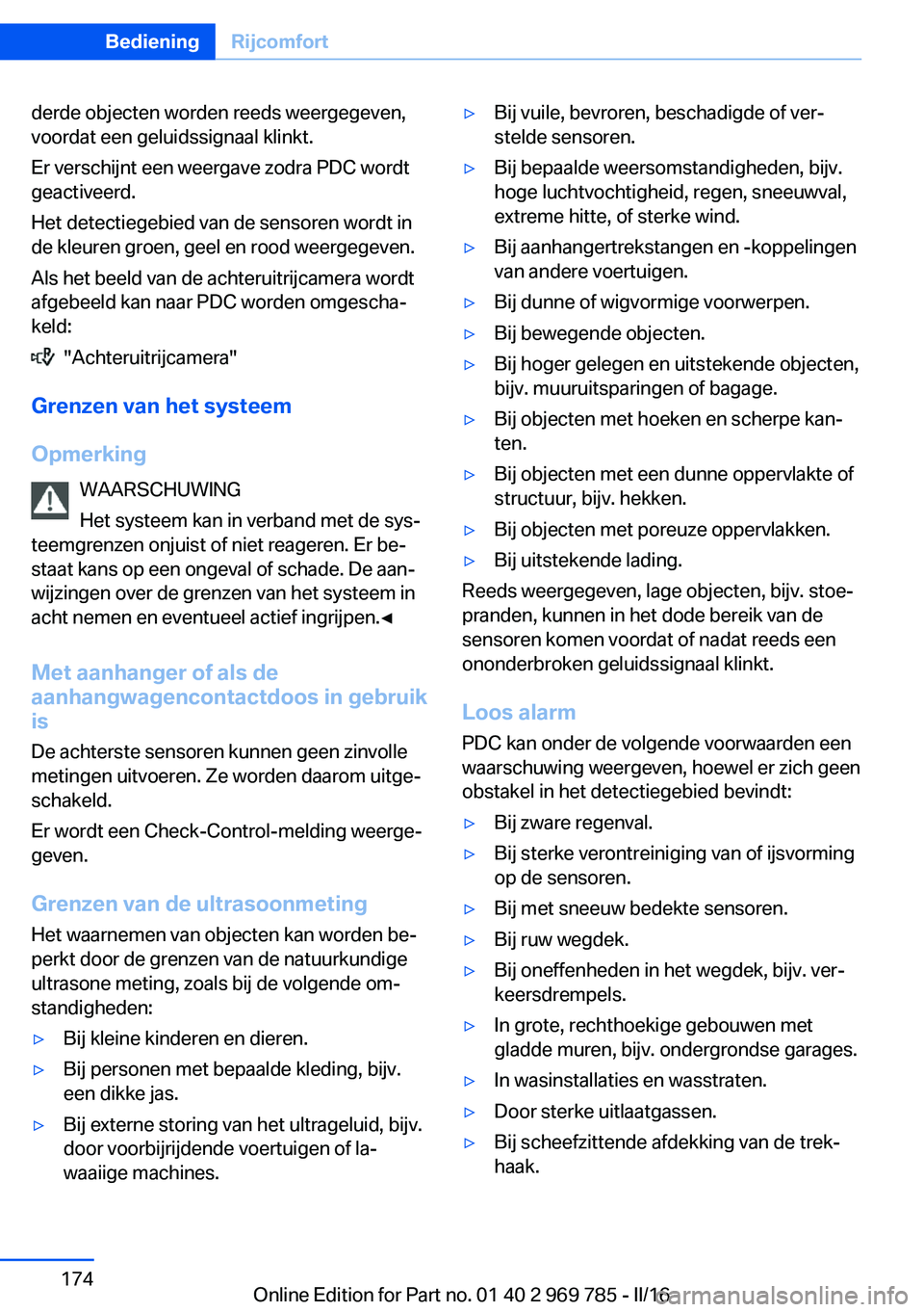 BMW X5 2016 Instructieboekjes (in Dutch) derde objecten worden reeds weergegeven,
voordat een geluidssignaal klinkt.
Er verschijnt een weergave zodra PDC wordt
geactiveerd.
Het detectiegebied van de sensoren wordt in
de kleuren groen, geel e BMW X5 2016 Instructieboekjes (in Dutch) derde objecten worden reeds weergegeven,
voordat een geluidssignaal klinkt.
Er verschijnt een weergave zodra PDC wordt
geactiveerd.
Het detectiegebied van de sensoren wordt in
de kleuren groen, geel e