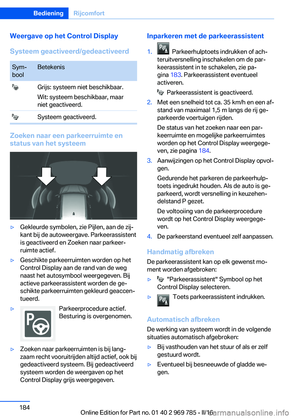 BMW X5 2016 Instructieboekjes (in Dutch) Weergave op het Control Display
Systeem geactiveerd/gedeactiveerdSym‐
boolBetekenis Grijs: systeem niet beschikbaar.
Wit: systeem beschikbaar, maar
niet geactiveerd. Systeem geactiveerd.
Zoeken naar BMW X5 2016 Instructieboekjes (in Dutch) Weergave op het Control Display
Systeem geactiveerd/gedeactiveerdSym‐
boolBetekenis Grijs: systeem niet beschikbaar.
Wit: systeem beschikbaar, maar
niet geactiveerd. Systeem geactiveerd.
Zoeken naar