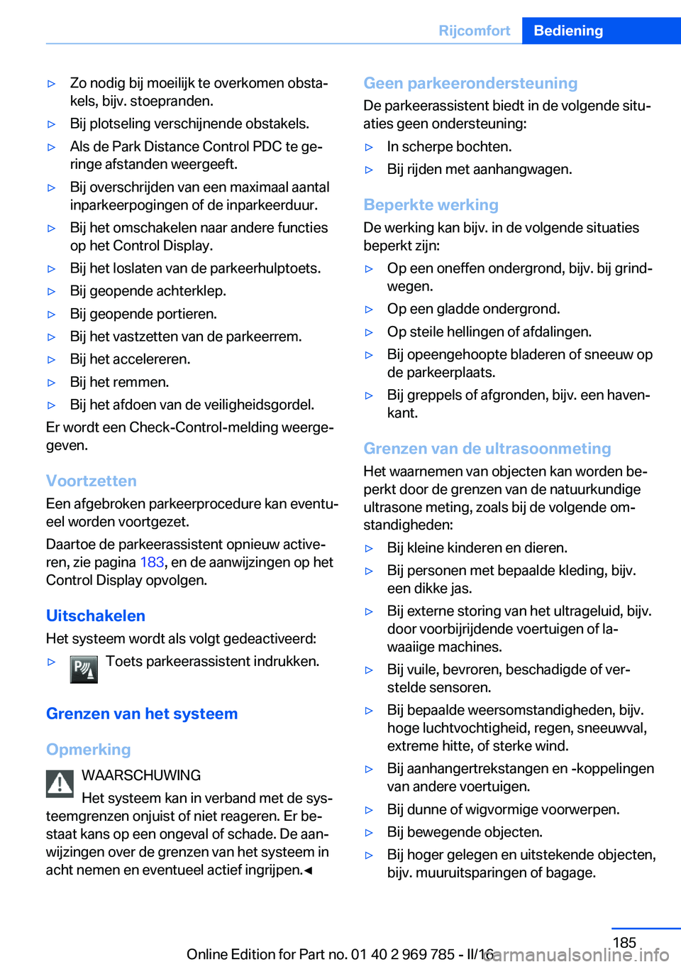 BMW X5 2016 Instructieboekjes (in Dutch) ▷Zo nodig bij moeilijk te overkomen obsta‐
kels, bijv. stoepranden.▷Bij plotseling verschijnende obstakels.▷Als de Park Distance Control PDC te ge‐
ringe afstanden weergeeft.▷Bij overschri BMW X5 2016 Instructieboekjes (in Dutch) ▷Zo nodig bij moeilijk te overkomen obsta‐
kels, bijv. stoepranden.▷Bij plotseling verschijnende obstakels.▷Als de Park Distance Control PDC te ge‐
ringe afstanden weergeeft.▷Bij overschri