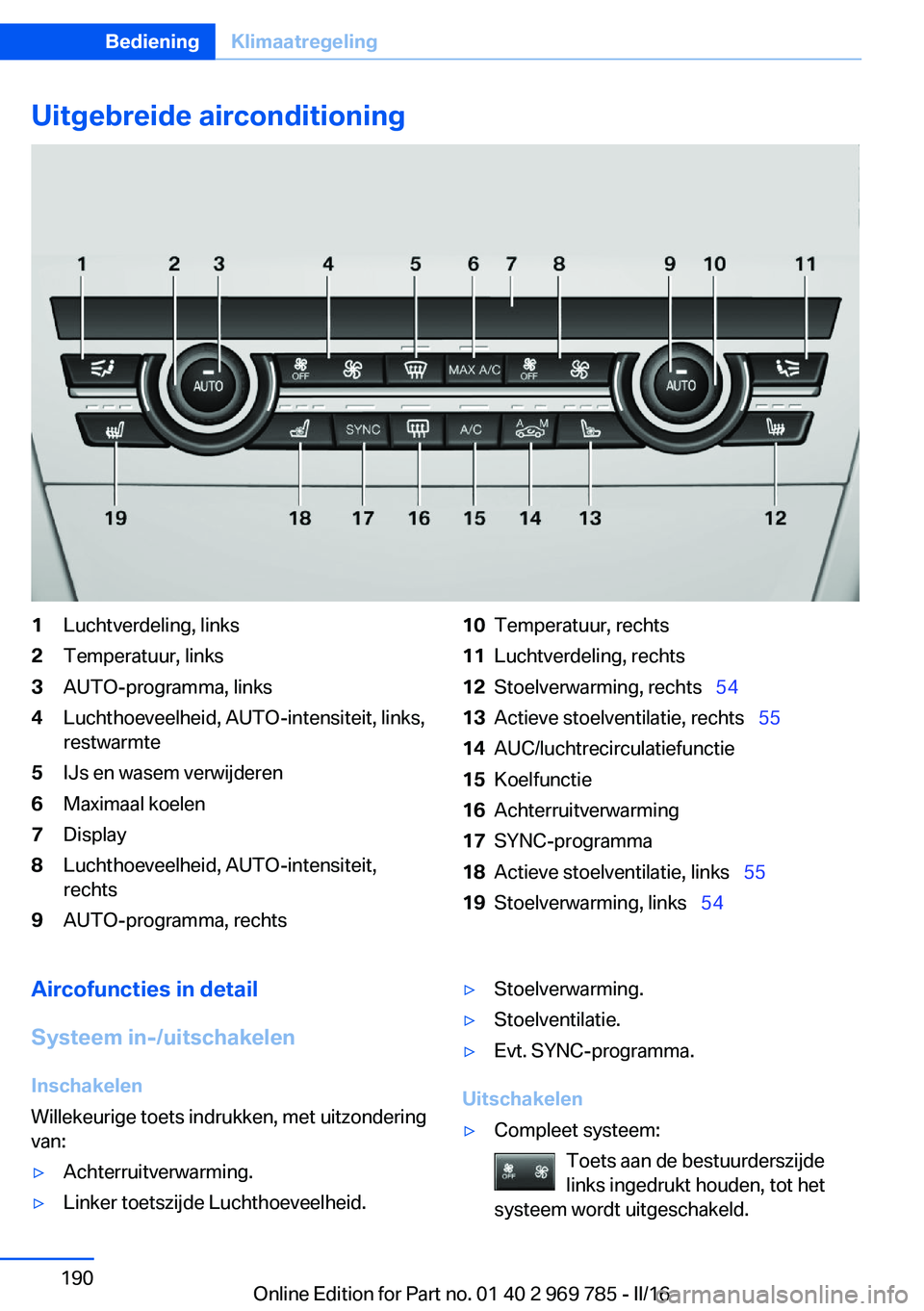 BMW X5 2016 Instructieboekjes (in Dutch) Uitgebreide airconditioning1Luchtverdeling, links2Temperatuur, links3AUTO-programma, links4Luchthoeveelheid, AUTO-intensiteit, links,
restwarmte5IJs en wasem verwijderen6Maximaal koelen7Display8Luchth BMW X5 2016 Instructieboekjes (in Dutch) Uitgebreide airconditioning1Luchtverdeling, links2Temperatuur, links3AUTO-programma, links4Luchthoeveelheid, AUTO-intensiteit, links,
restwarmte5IJs en wasem verwijderen6Maximaal koelen7Display8Luchth