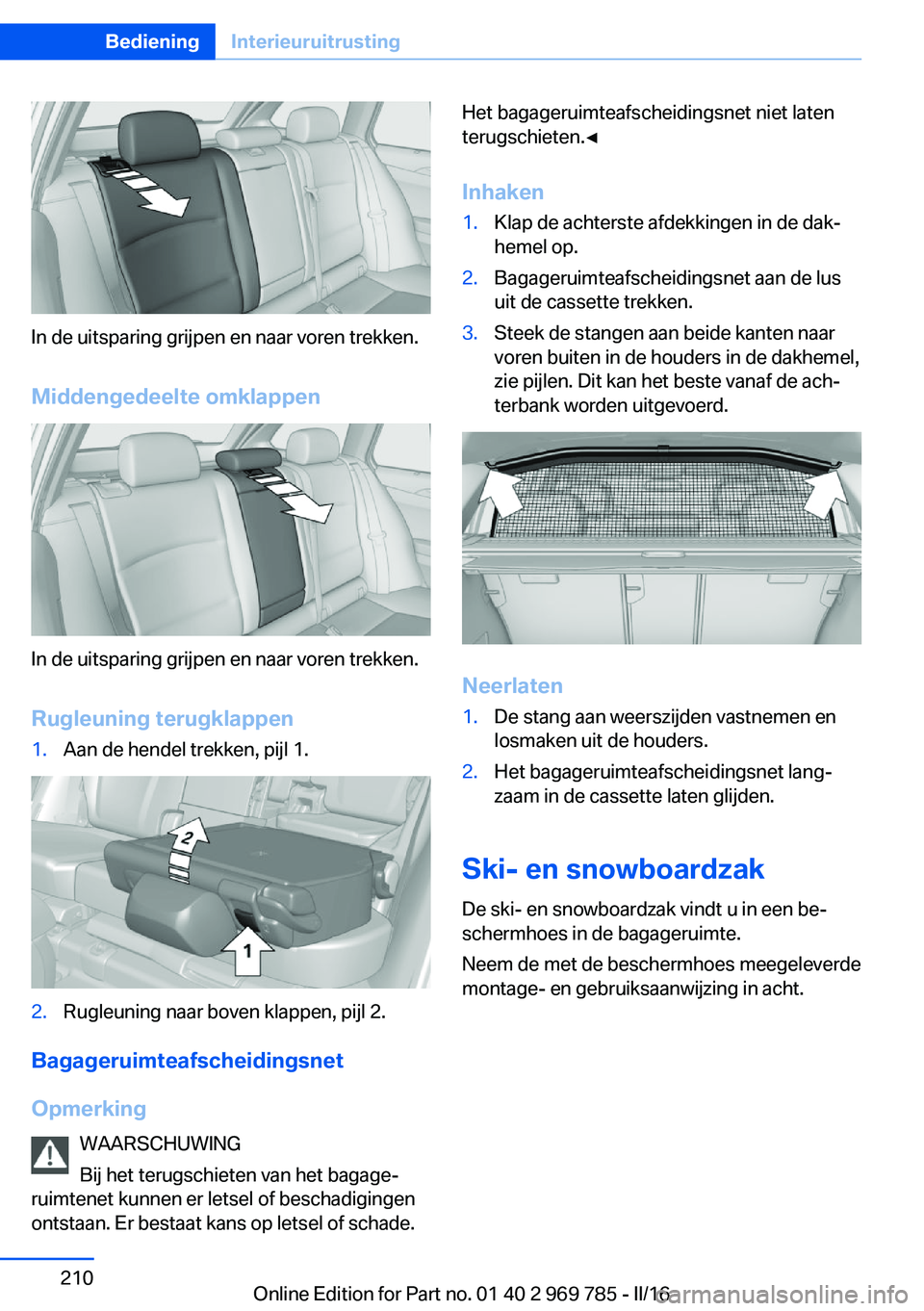 BMW X5 2016 Instructieboekjes (in Dutch) In de uitsparing grijpen en naar voren trekken.Middengedeelte omklappen
In de uitsparing grijpen en naar voren trekken.Rugleuning terugklappen
1.Aan de hendel trekken, pijl 1.2.Rugleuning naar boven k BMW X5 2016 Instructieboekjes (in Dutch) In de uitsparing grijpen en naar voren trekken.Middengedeelte omklappen
In de uitsparing grijpen en naar voren trekken.Rugleuning terugklappen
1.Aan de hendel trekken, pijl 1.2.Rugleuning naar boven k