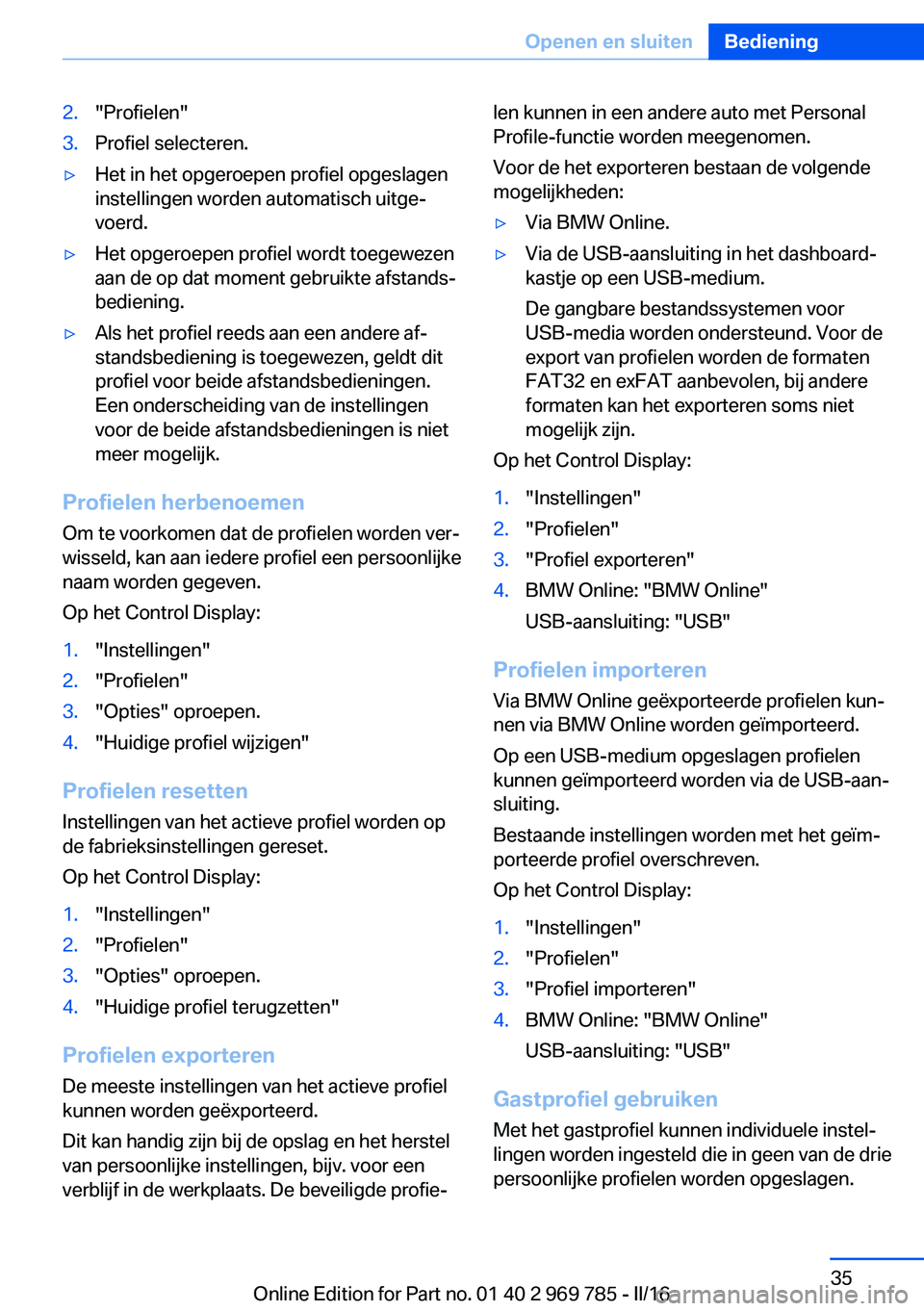 BMW X5 2016  Instructieboekjes (in Dutch) 2."Profielen"3.Profiel selecteren.▷Het in het opgeroepen profiel opgeslagen
instellingen worden automatisch uitge‐
voerd.▷Het opgeroepen profiel wordt toegewezen
aan de op dat moment geb