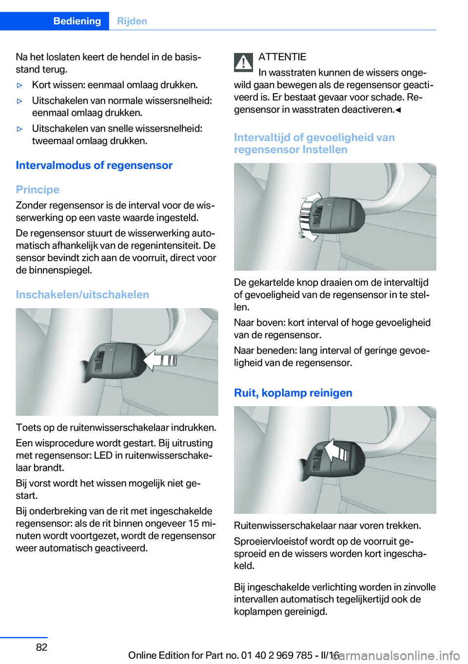 BMW X5 2016 Instructieboekjes (in Dutch) Na het loslaten keert de hendel in de basis‐
stand terug.▷Kort wissen: eenmaal omlaag drukken.▷Uitschakelen van normale wissersnelheid:
eenmaal omlaag drukken.▷Uitschakelen van snelle wissersn BMW X5 2016 Instructieboekjes (in Dutch) Na het loslaten keert de hendel in de basis‐
stand terug.▷Kort wissen: eenmaal omlaag drukken.▷Uitschakelen van normale wissersnelheid:
eenmaal omlaag drukken.▷Uitschakelen van snelle wissersn