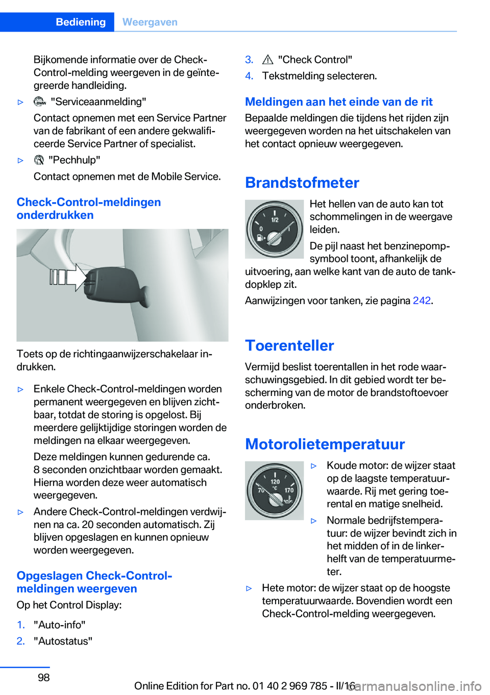 BMW X5 2016 Instructieboekjes (in Dutch) Bijkomende informatie over de Check-
Control-melding weergeven in de geïnte‐
greerde handleiding.▷ "Serviceaanmelding"
Contact opnemen met een Service Partner
van de fabrikant of een and BMW X5 2016 Instructieboekjes (in Dutch) Bijkomende informatie over de Check-
Control-melding weergeven in de geïnte‐
greerde handleiding.▷ "Serviceaanmelding"
Contact opnemen met een Service Partner
van de fabrikant of een and