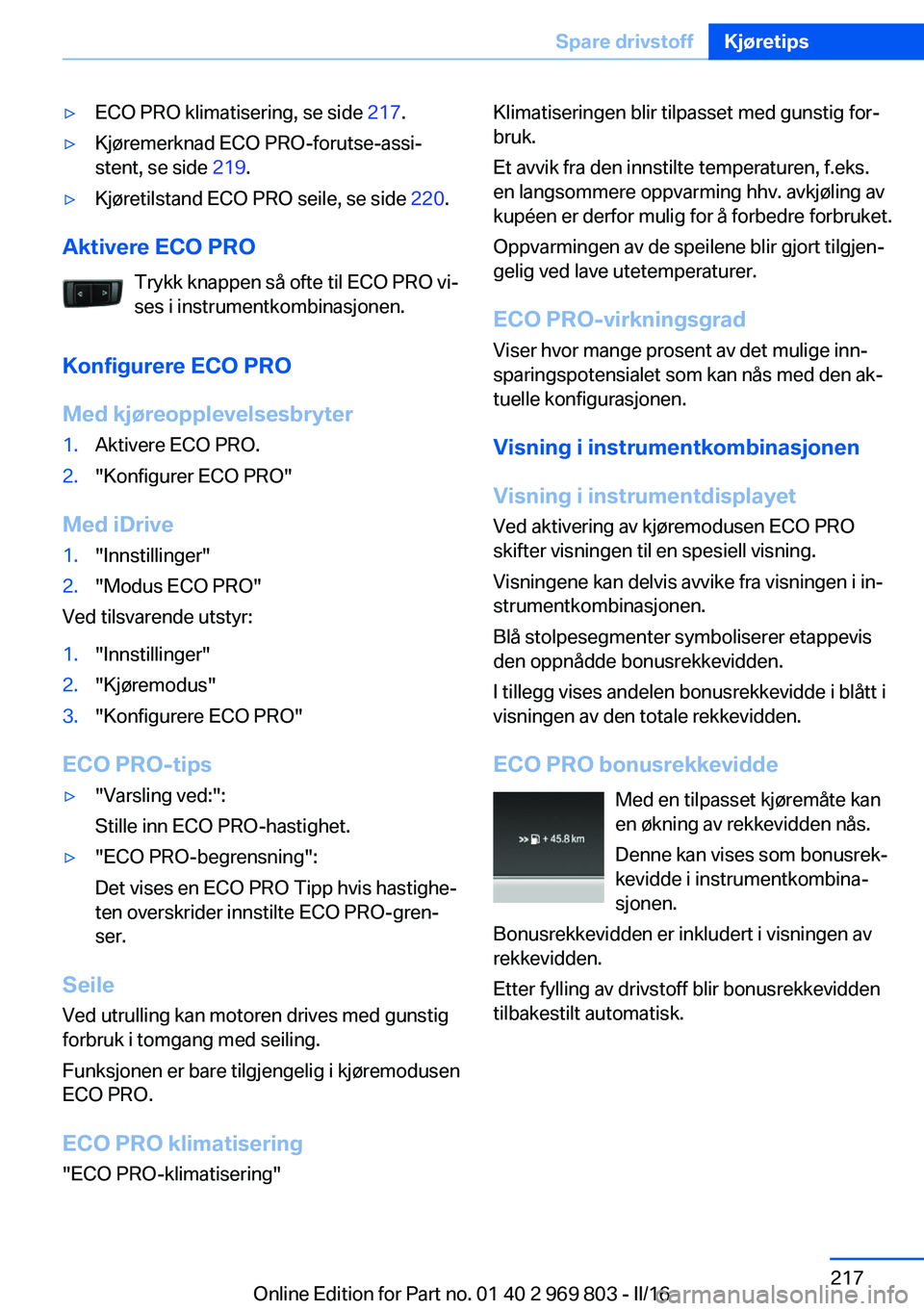 BMW X5 2016 InstruksjonsbØker (in Norwegian) ▷ECO PRO klimatisering, se side 217.▷Kjøremerknad ECO PRO-forutse-assi‐
stent, se side 219.▷Kjøretilstand ECO PRO seile, se side 220.
Aktivere ECO PRO
Trykk knappen så ofte til ECO PRO vi BMW X5 2016 InstruksjonsbØker (in Norwegian) ▷ECO PRO klimatisering, se side 217.▷Kjøremerknad ECO PRO-forutse-assi‐
stent, se side 219.▷Kjøretilstand ECO PRO seile, se side 220.
Aktivere ECO PRO
Trykk knappen så ofte til ECO PRO vi