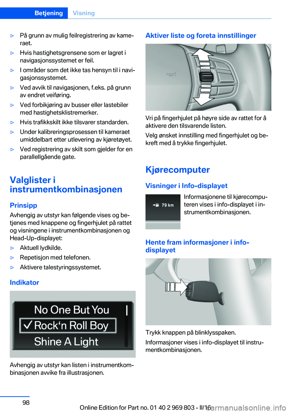 BMW X5 2016 InstruksjonsbØker (in Norwegian) ▷På grunn av mulig feilregistrering av kame‐
raet.▷Hvis hastighetsgrensene som er lagret i
navigasjonssystemet er feil.▷I områder som det ikke tas hensyn til i navi‐
gasjonssystemet.▷Ved BMW X5 2016 InstruksjonsbØker (in Norwegian) ▷På grunn av mulig feilregistrering av kame‐
raet.▷Hvis hastighetsgrensene som er lagret i
navigasjonssystemet er feil.▷I områder som det ikke tas hensyn til i navi‐
gasjonssystemet.▷Ved