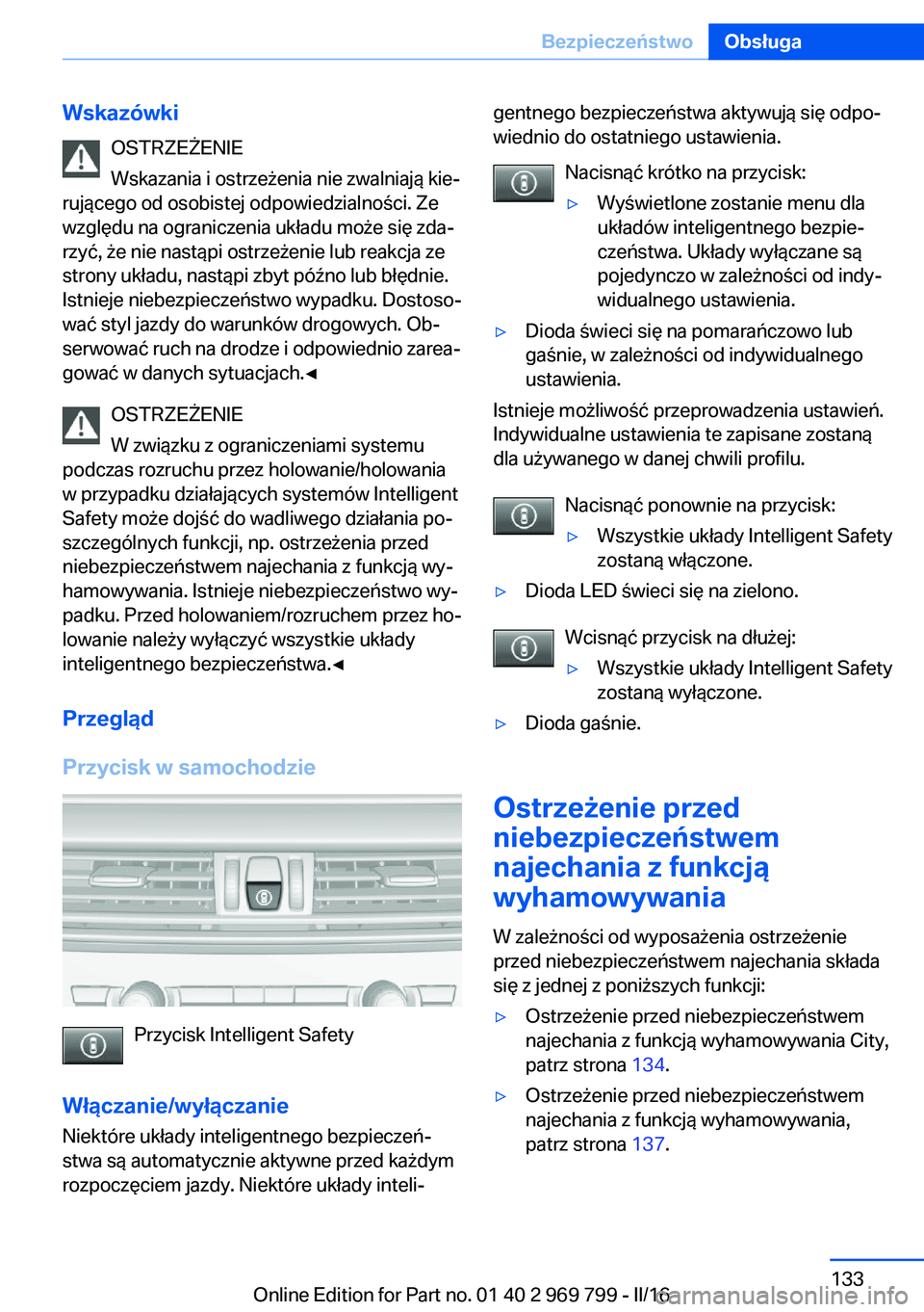 BMW X5 2016 Instrukcja obsługi (in Polish) WskazówkiOSTRZEŻENIE
Wskazania i ostrzeżenia nie zwalniają kie‐
rującego od osobistej odpowiedzialności. Ze
względu na ograniczenia układu może się zda‐
rzyć, że nie nastąpi ostrzeże BMW X5 2016 Instrukcja obsługi (in Polish) WskazówkiOSTRZEŻENIE
Wskazania i ostrzeżenia nie zwalniają kie‐
rującego od osobistej odpowiedzialności. Ze
względu na ograniczenia układu może się zda‐
rzyć, że nie nastąpi ostrzeże