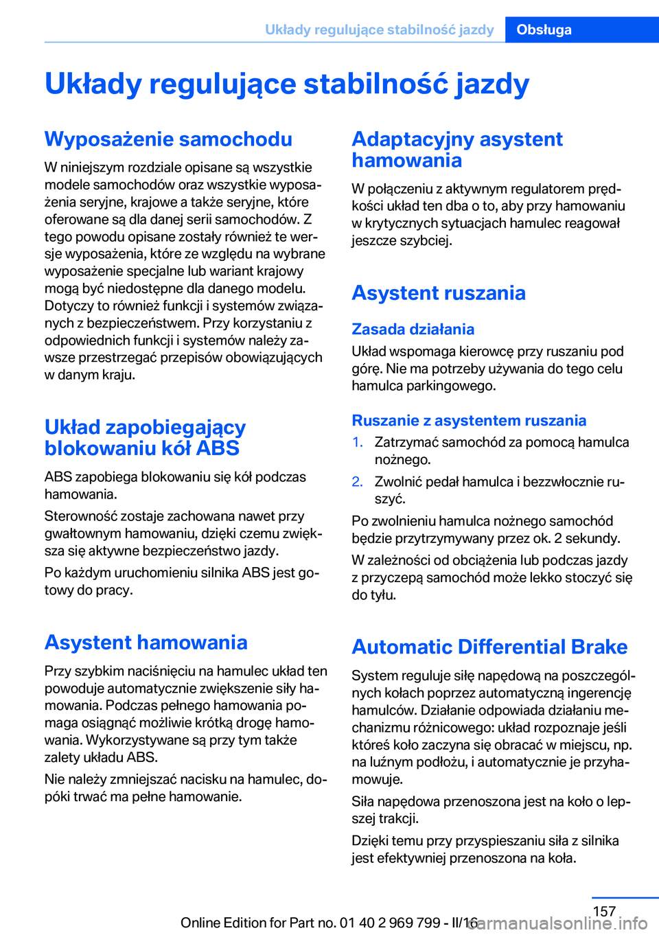 BMW X5 2016  Instrukcja obsługi (in Polish) Układy regulujące stabilność jazdyWyposażenie samochodu
W niniejszym rozdziale opisane są wszystkie
modele samochodów oraz wszystkie wyposa‐
żenia seryjne, krajowe a także seryjne, które
o