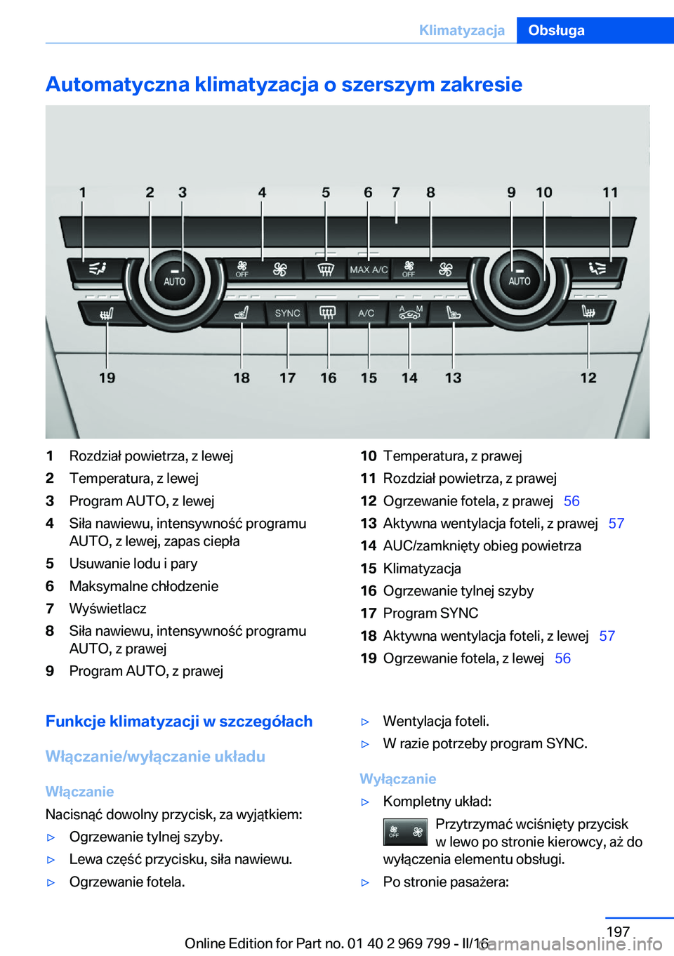 BMW X5 2016 Instrukcja obsługi (in Polish) Automatyczna klimatyzacja o szerszym zakresie1Rozdział powietrza, z lewej2Temperatura, z lewej3Program AUTO, z lewej4Siła nawiewu, intensywność programu
AUTO, z lewej, zapas ciepła5Usuwanie lodu BMW X5 2016 Instrukcja obsługi (in Polish) Automatyczna klimatyzacja o szerszym zakresie1Rozdział powietrza, z lewej2Temperatura, z lewej3Program AUTO, z lewej4Siła nawiewu, intensywność programu
AUTO, z lewej, zapas ciepła5Usuwanie lodu