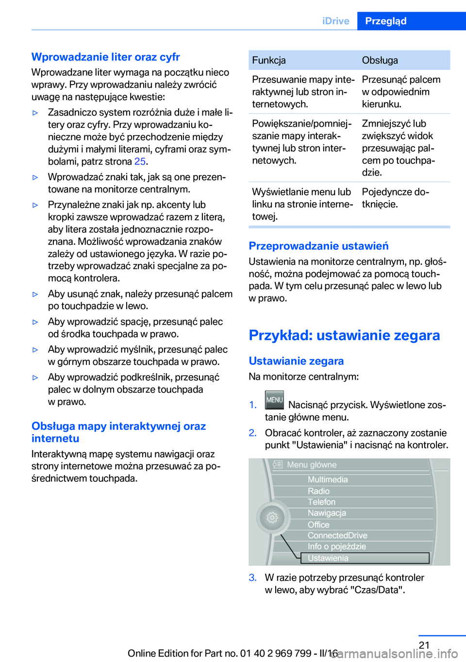 BMW X5 2016 Instrukcja obsługi (in Polish) Wprowadzanie liter oraz cyfrWprowadzane liter wymaga na początku nieco
wprawy. Przy wprowadzaniu należy zwrócić
uwagę na następujące kwestie:▷Zasadniczo system rozróżnia duże i małe li‐ BMW X5 2016 Instrukcja obsługi (in Polish) Wprowadzanie liter oraz cyfrWprowadzane liter wymaga na początku nieco
wprawy. Przy wprowadzaniu należy zwrócić
uwagę na następujące kwestie:▷Zasadniczo system rozróżnia duże i małe li‐
