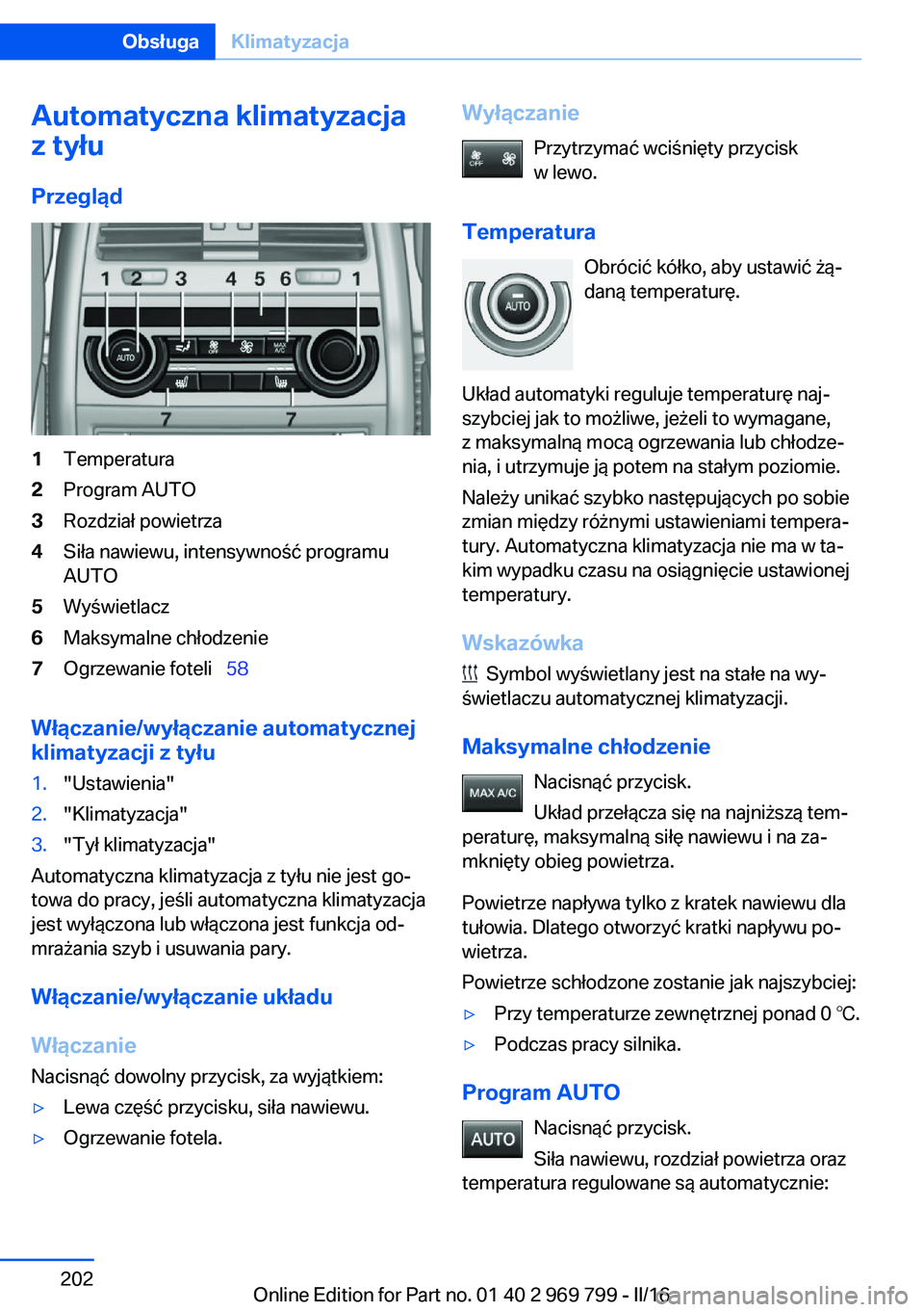 BMW X5 2016  Instrukcja obsługi (in Polish) Automatyczna klimatyzacja
z tyłu
Przegląd1Temperatura2Program AUTO3Rozdział powietrza4Siła nawiewu, intensywność programu
AUTO5Wyświetlacz6Maksymalne chłodzenie7Ogrzewanie foteli   58
Wł