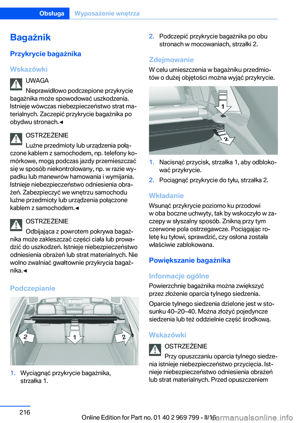 BMW X5 2016 Instrukcja obsługi (in Polish) BagażnikPrzykrycie bagażnika
Wskazówki UWAGA
Nieprawidłowo podczepione przykrycie
bagażnika może spowodować uszkodzenia.
Istnieje wówczas niebezpieczeństwo strat ma‐
terialnych. Zaczepić p BMW X5 2016 Instrukcja obsługi (in Polish) BagażnikPrzykrycie bagażnika
Wskazówki UWAGA
Nieprawidłowo podczepione przykrycie
bagażnika może spowodować uszkodzenia.
Istnieje wówczas niebezpieczeństwo strat ma‐
terialnych. Zaczepić p