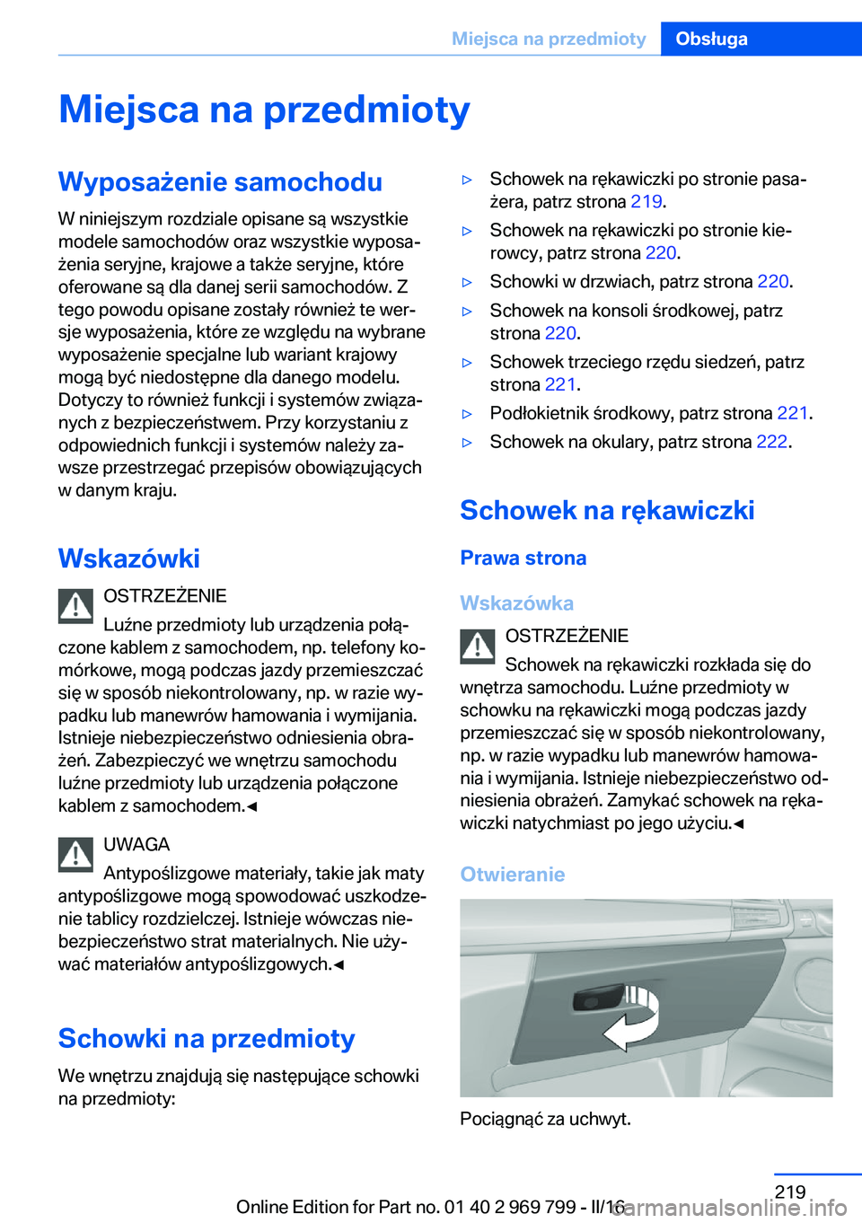 BMW X5 2016 Instrukcja obsługi (in Polish) Miejsca na przedmiotyWyposażenie samochoduW niniejszym rozdziale opisane są wszystkie
modele samochodów oraz wszystkie wyposa‐
żenia seryjne, krajowe a także seryjne, które
oferowane są dla d BMW X5 2016 Instrukcja obsługi (in Polish) Miejsca na przedmiotyWyposażenie samochoduW niniejszym rozdziale opisane są wszystkie
modele samochodów oraz wszystkie wyposa‐
żenia seryjne, krajowe a także seryjne, które
oferowane są dla d