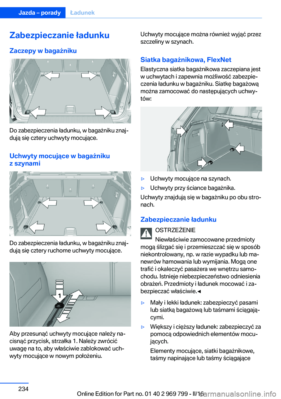 BMW X5 2016  Instrukcja obsługi (in Polish) Zabezpieczanie ładunkuZaczepy w bagażniku
Do zabezpieczenia ładunku, w bagażniku znaj‐
dują się cztery uchwyty mocujące.
Uchwyty mocujące w bagażniku
z szynami
Do zabezpieczenia ładunku, w