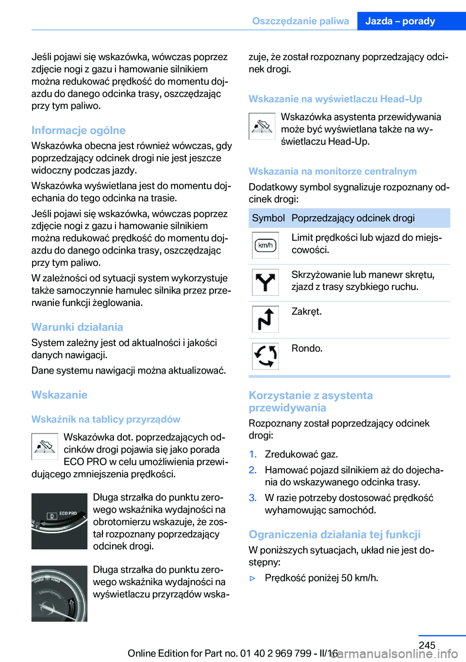 BMW X5 2016  Instrukcja obsługi (in Polish) Jeśli pojawi się wskazówka, wówczas poprzez
zdjęcie nogi z gazu i hamowanie silnikiem
można redukować prędkość do momentu doj‐
azdu do danego odcinka trasy, oszczędzając
przy tym paliwo.