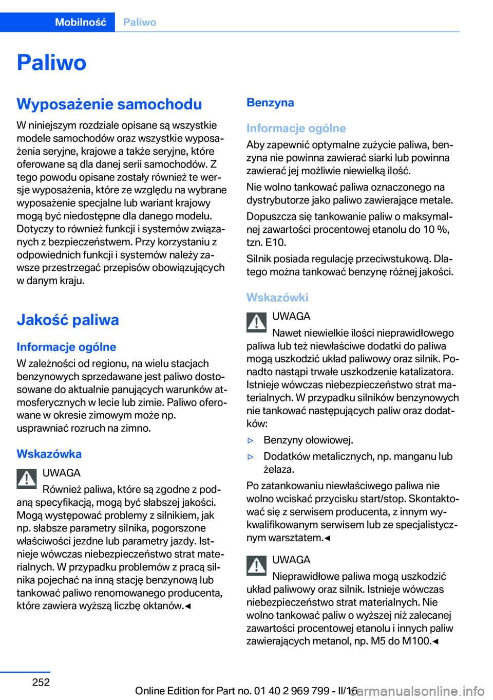 BMW X5 2016  Instrukcja obsługi (in Polish) PaliwoWyposażenie samochodu
W niniejszym rozdziale opisane są wszystkie
modele samochodów oraz wszystkie wyposa‐
żenia seryjne, krajowe a także seryjne, które
oferowane są dla danej serii sam