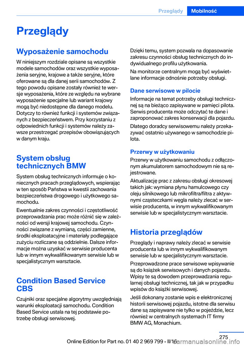 BMW X5 2016  Instrukcja obsługi (in Polish) PrzeglądyWyposażenie samochodu
W niniejszym rozdziale opisane są wszystkie
modele samochodów oraz wszystkie wyposa‐
żenia seryjne, krajowe a także seryjne, które
oferowane są dla danej serii