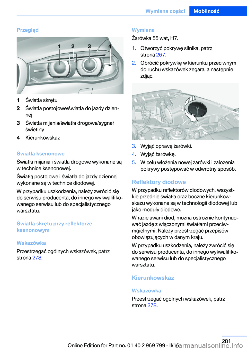 BMW X5 2016  Instrukcja obsługi (in Polish) Przegląd1Światła skrętu2Światła postojowe/światła do jazdy dzien‐
nej3Światła mijania/światła drogowe/sygnał
świetlny4Kierunkowskaz
Światła ksenonowe
Światła mijania i światła dr