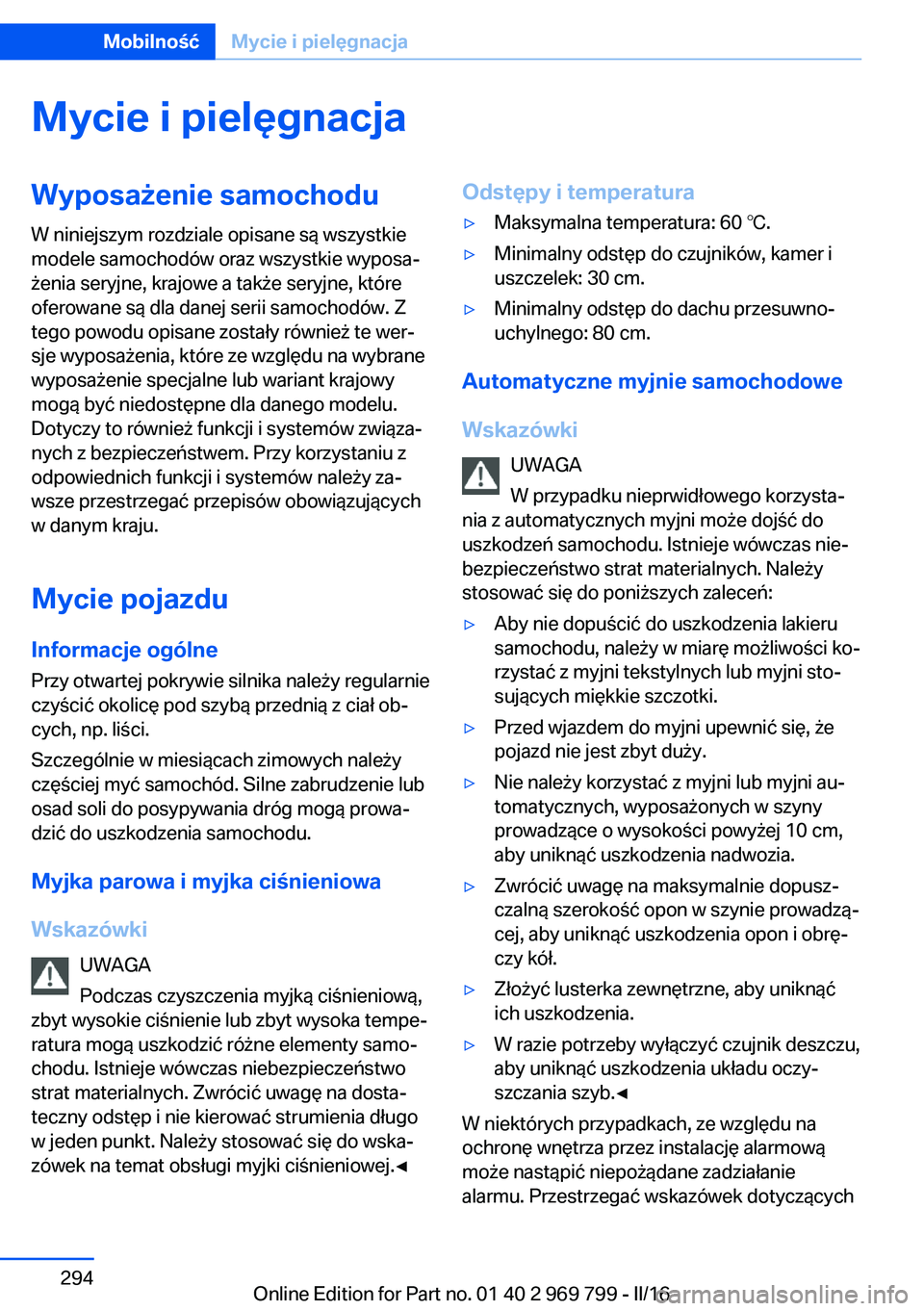 BMW X5 2016  Instrukcja obsługi (in Polish) Mycie i pielęgnacjaWyposażenie samochoduW niniejszym rozdziale opisane są wszystkie
modele samochodów oraz wszystkie wyposa‐
żenia seryjne, krajowe a także seryjne, które
oferowane są dla da