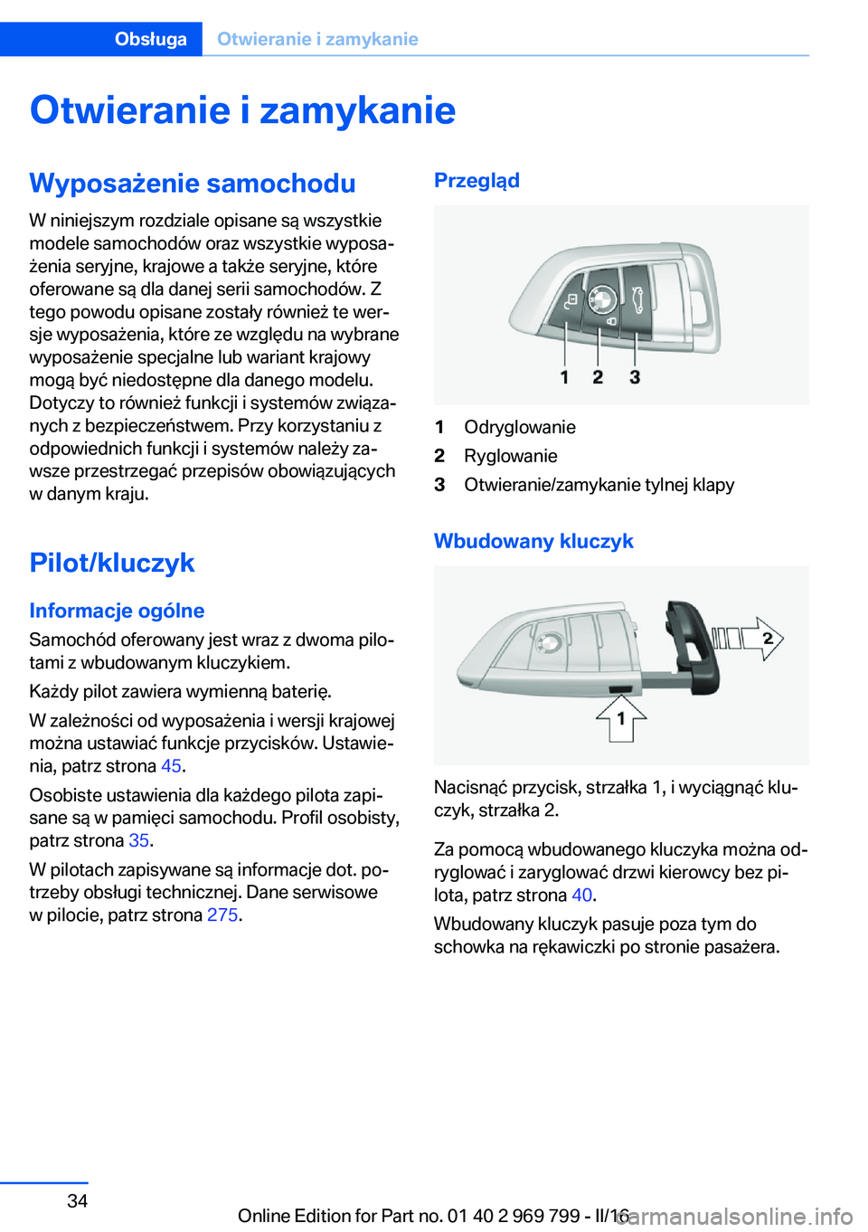 BMW X5 2016 Instrukcja obsługi (in Polish) Otwieranie i zamykanieWyposażenie samochodu
W niniejszym rozdziale opisane są wszystkie
modele samochodów oraz wszystkie wyposa‐
żenia seryjne, krajowe a także seryjne, które
oferowane są dla BMW X5 2016 Instrukcja obsługi (in Polish) Otwieranie i zamykanieWyposażenie samochodu
W niniejszym rozdziale opisane są wszystkie
modele samochodów oraz wszystkie wyposa‐
żenia seryjne, krajowe a także seryjne, które
oferowane są dla
