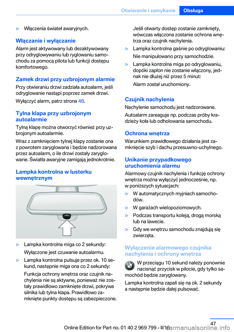 BMW X5 2016 Instrukcja obsługi (in Polish) ▷Włączenia świateł awaryjnych.
Włączanie i wyłączanieAlarm jest aktywowany lub dezaktywowany
przy odryglowywaniu lub ryglowaniu samo‐
chodu za pomocą pilota lub funkcji dostępu
komfortow BMW X5 2016 Instrukcja obsługi (in Polish) ▷Włączenia świateł awaryjnych.
Włączanie i wyłączanieAlarm jest aktywowany lub dezaktywowany
przy odryglowywaniu lub ryglowaniu samo‐
chodu za pomocą pilota lub funkcji dostępu
komfortow