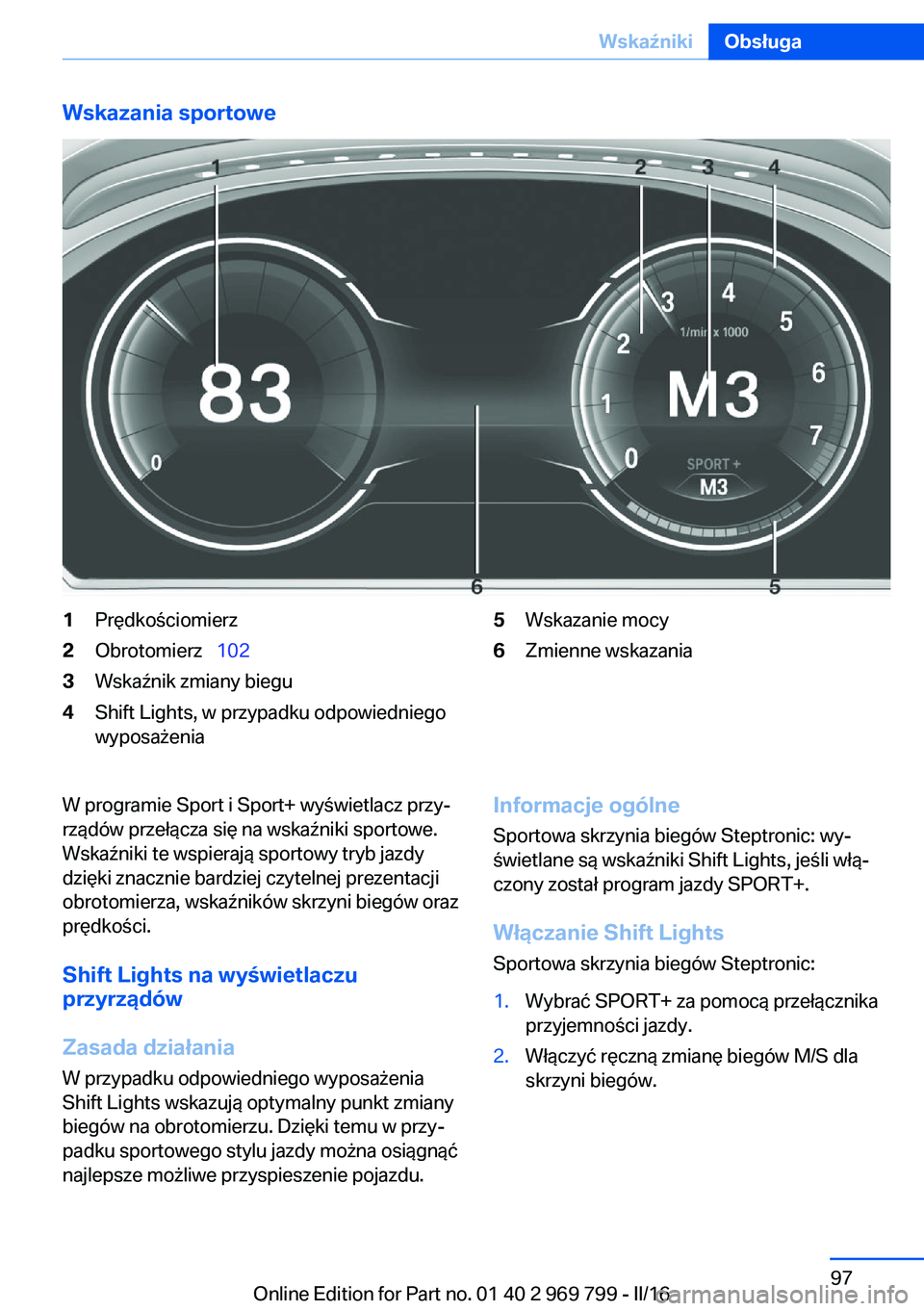 BMW X5 2016  Instrukcja obsługi (in Polish) Wskazania sportowe1Prędkościomierz2Obrotomierz  1023Wskaźnik zmiany biegu4Shift Lights, w przypadku odpowiedniego
wyposażenia5Wskazanie mocy6Zmienne wskazaniaW programie Sport i Sport+ wyświe