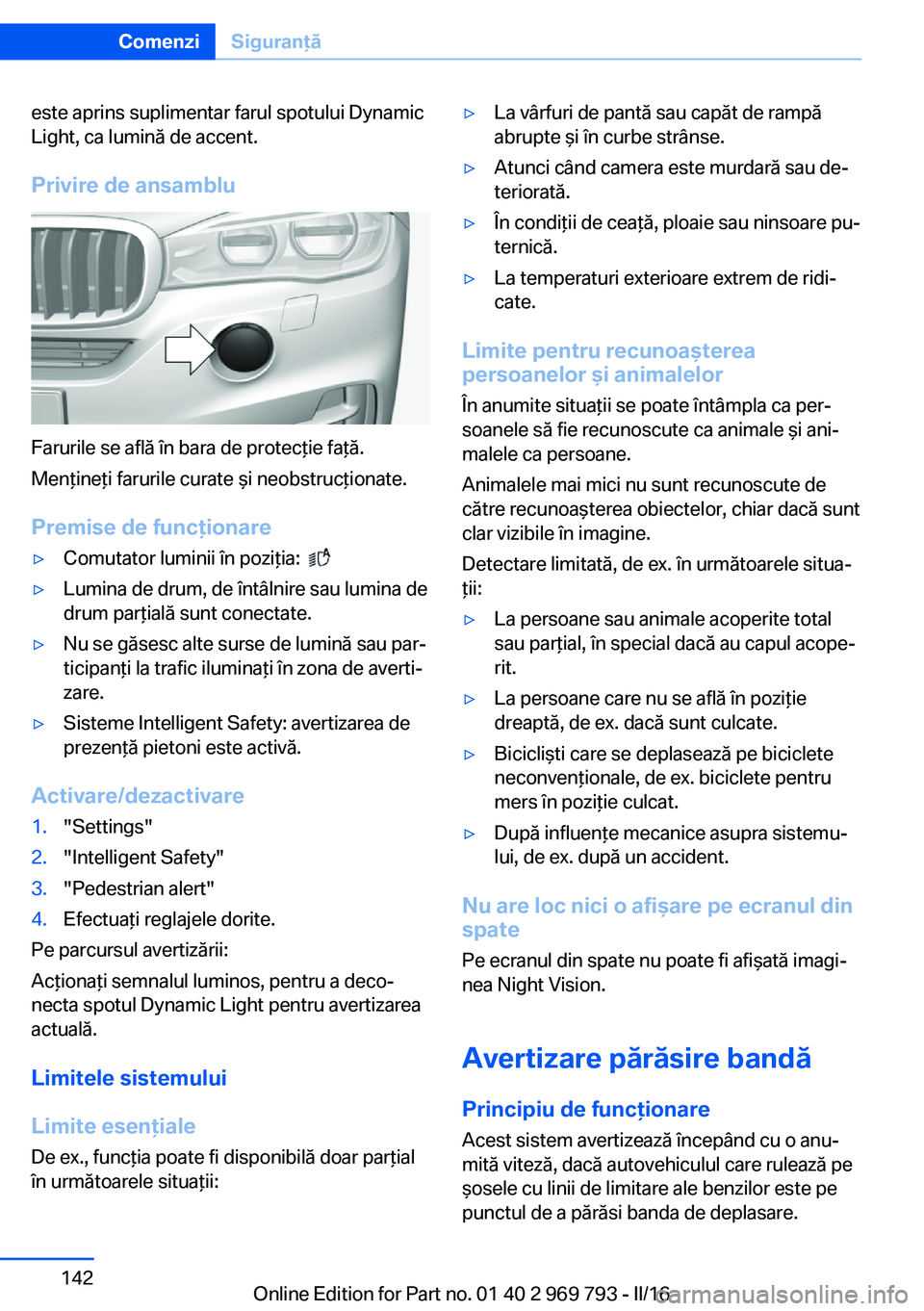 BMW X5 2016 Ghiduri De Utilizare (in Romanian) este aprins suplimentar farul spotului Dynamic
Light, ca lumină de accent.
Privire de ansamblu
Farurile se află în bara de protecţie faţă.
Menţineţi farurile curate şi neobstrucţionate.
Prem BMW X5 2016 Ghiduri De Utilizare (in Romanian) este aprins suplimentar farul spotului Dynamic
Light, ca lumină de accent.
Privire de ansamblu
Farurile se află în bara de protecţie faţă.
Menţineţi farurile curate şi neobstrucţionate.
Prem