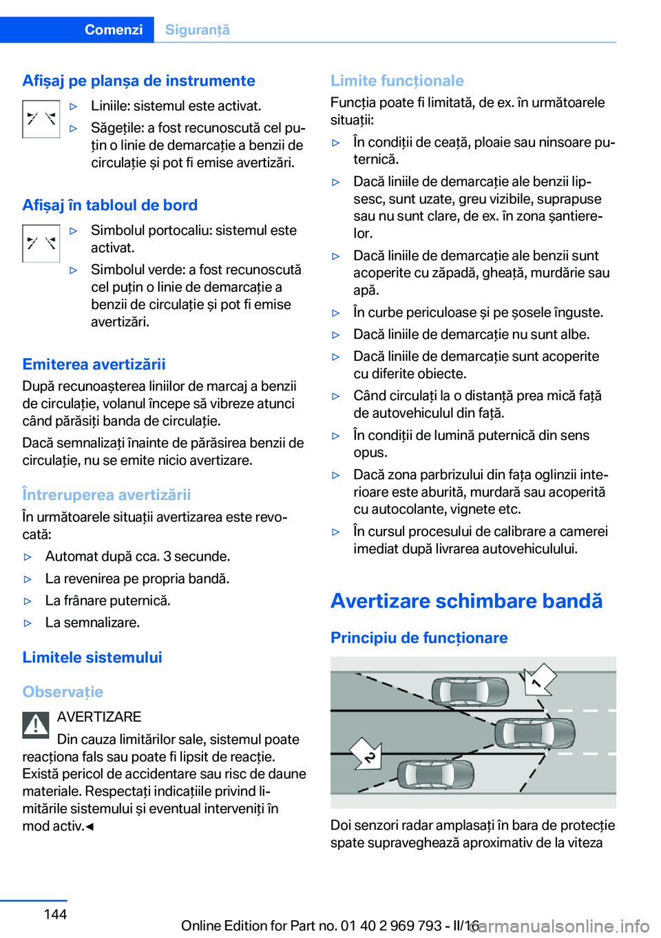 BMW X5 2016 Ghiduri De Utilizare (in Romanian) Afişaj pe planşa de instrumente▷Liniile: sistemul este activat.▷Săgeţile: a fost recunoscută cel pu‐
ţin o linie de demarcaţie a benzii de
circulaţie şi pot fi emise avertizări.
Afişa BMW X5 2016 Ghiduri De Utilizare (in Romanian) Afişaj pe planşa de instrumente▷Liniile: sistemul este activat.▷Săgeţile: a fost recunoscută cel pu‐
ţin o linie de demarcaţie a benzii de
circulaţie şi pot fi emise avertizări.
Afişa