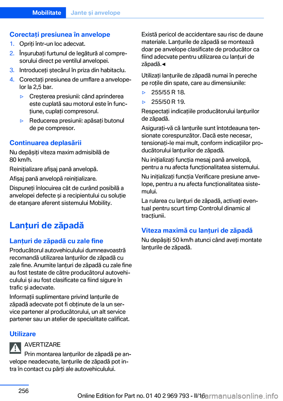 BMW X5 2016 Ghiduri De Utilizare (in Romanian) Corectaţi presiunea în anvelope1.Opriţi într-un loc adecvat.2.Înşurubaţi furtunul de legătură al compre‐
sorului direct pe ventilul anvelopei.3.Introduceţi ştecărul în priza din habitac BMW X5 2016 Ghiduri De Utilizare (in Romanian) Corectaţi presiunea în anvelope1.Opriţi într-un loc adecvat.2.Înşurubaţi furtunul de legătură al compre‐
sorului direct pe ventilul anvelopei.3.Introduceţi ştecărul în priza din habitac