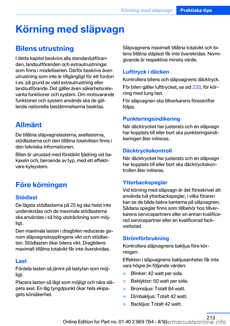 BMW X5 2016 InstruktionsbÖcker (in Swedish) Körning med släpvagnBilens utrustningI detta kapitel beskrivs alla standardutföran‐
den, landsutföranden och extrautrustningar
som finns i modellserien. Därför beskrivs även
utrustning som in BMW X5 2016 InstruktionsbÖcker (in Swedish) Körning med släpvagnBilens utrustningI detta kapitel beskrivs alla standardutföran‐
den, landsutföranden och extrautrustningar
som finns i modellserien. Därför beskrivs även
utrustning som in