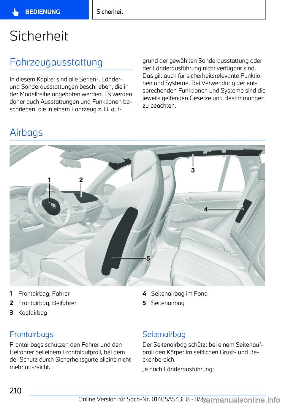 BMW X5 M 2022 Betriebsanleitungen (in German) SicherheitFahrzeugausstattung
In diesem Kapitel sind alle Serien BMW X5 M 2022 Betriebsanleitungen (in German) SicherheitFahrzeugausstattung
In diesem Kapitel sind alle Serien