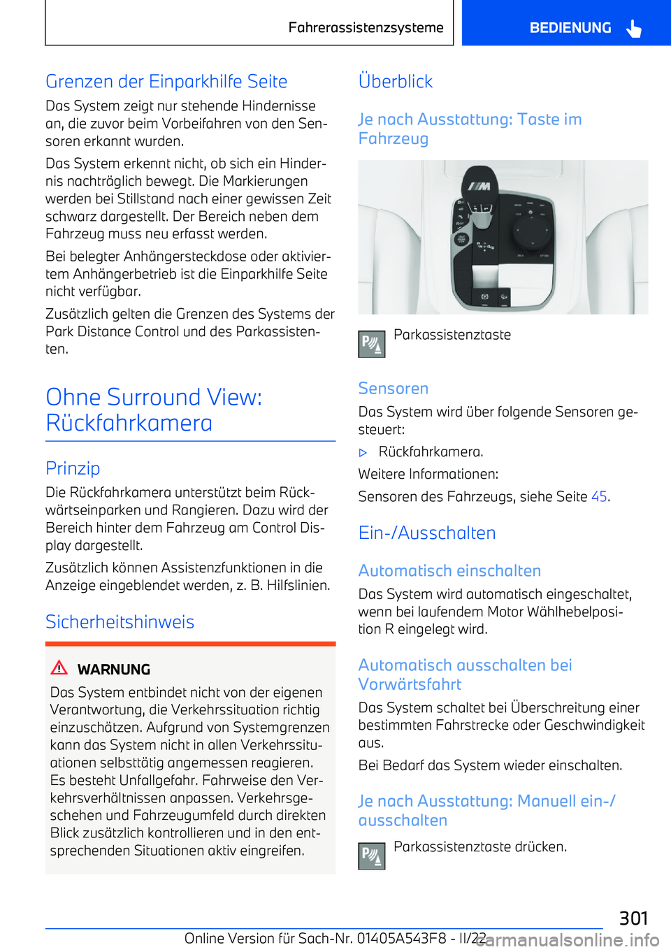 BMW X5 M 2022 Betriebsanleitungen (in German) Grenzen der Einparkhilfe Seite
Das System zeigt nur stehende Hindernisse
an, die zuvor beim Vorbeifahren von den Sen BMW X5 M 2022 Betriebsanleitungen (in German) Grenzen der Einparkhilfe Seite
Das System zeigt nur stehende Hindernisse
an, die zuvor beim Vorbeifahren von den Sen