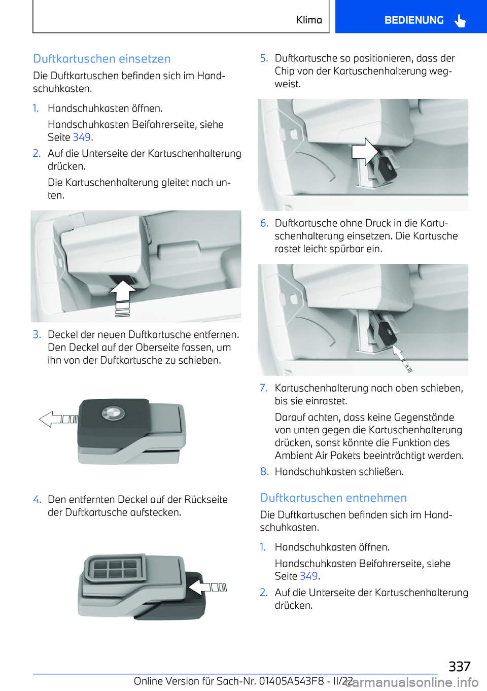 BMW X5 M 2022 Betriebsanleitungen (in German) Duftkartuschen einsetzen
Die Duftkartuschen befinden sich im Hand BMW X5 M 2022 Betriebsanleitungen (in German) Duftkartuschen einsetzen
Die Duftkartuschen befinden sich im Hand