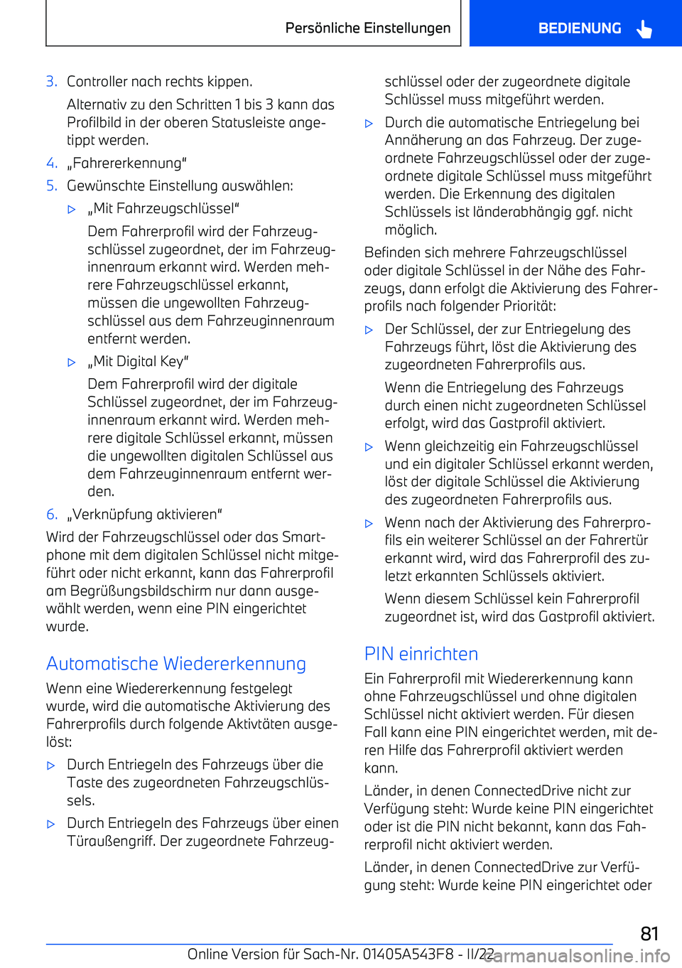 BMW X5 M 2022 Betriebsanleitungen (in German) 3.Controller nach rechts kippen.
Alternativ zu den Schritten 1 bis 3 kann das
Profilbild in der oberen Statusleiste ange BMW X5 M 2022 Betriebsanleitungen (in German) 3.Controller nach rechts kippen.
Alternativ zu den Schritten 1 bis 3 kann das
Profilbild in der oberen Statusleiste ange