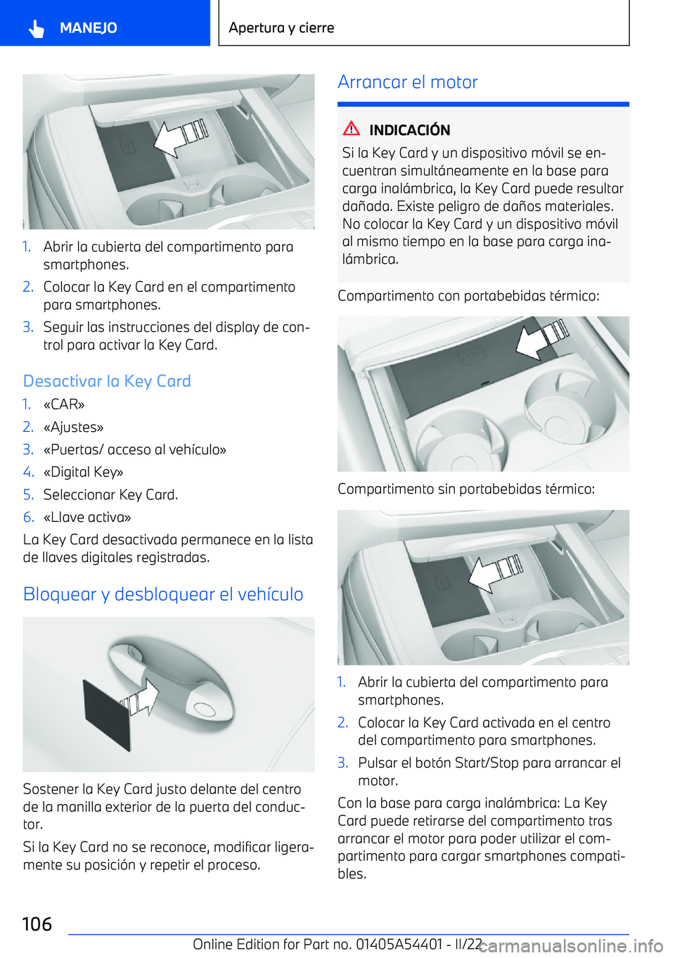 BMW X5 M 2022  Manuales de Empleo (in Spanish) 1.Abrir la cubierta del compartimento para
smartphones.2.Colocar la Key Card en el compartimento para smartphones.3.Seguir las instrucciones del display de con
