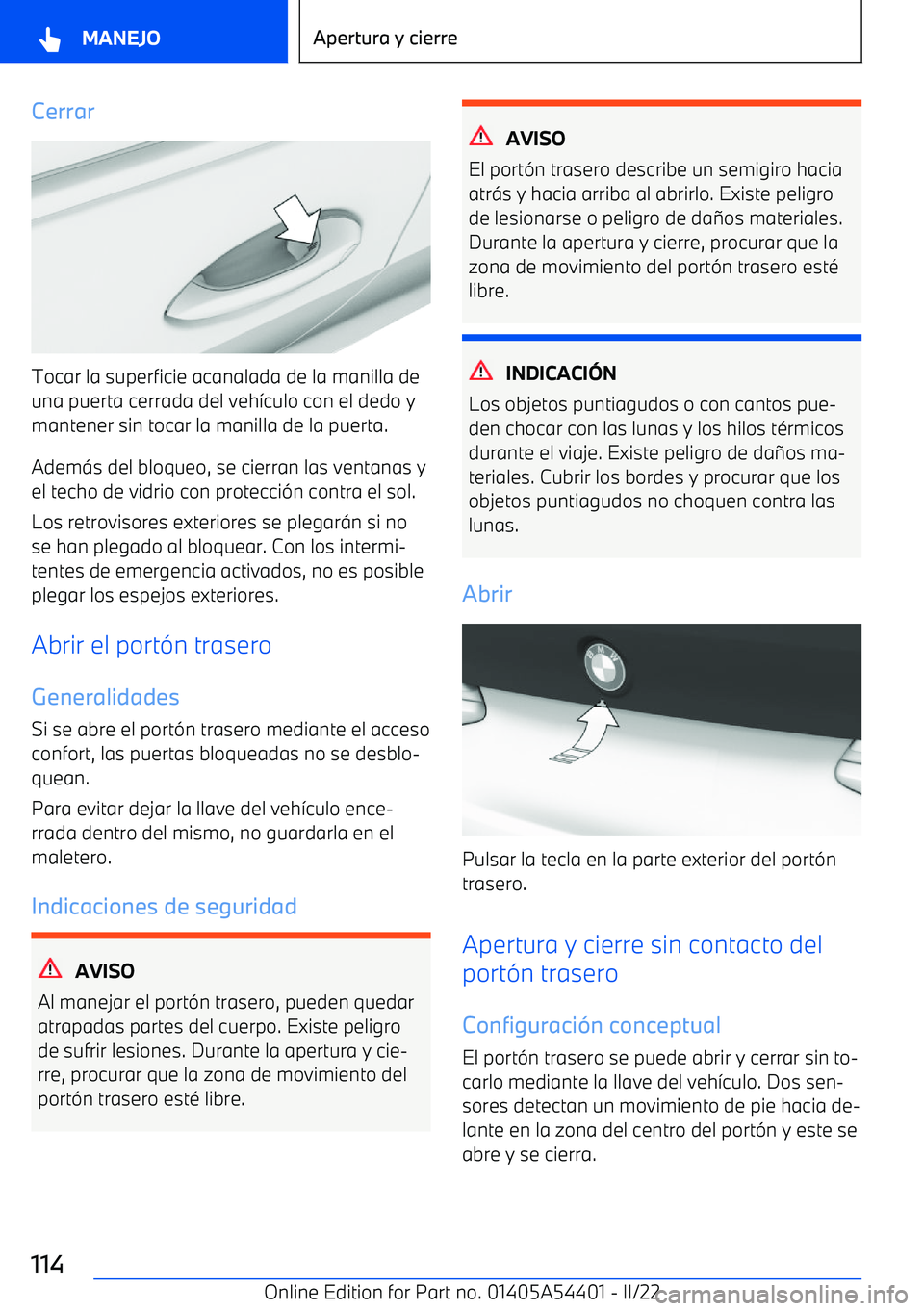 BMW X5 M 2022  Manuales de Empleo (in Spanish) Cerrar
Tocar la superficie acanalada de la manilla deuna puerta cerrada del veh
