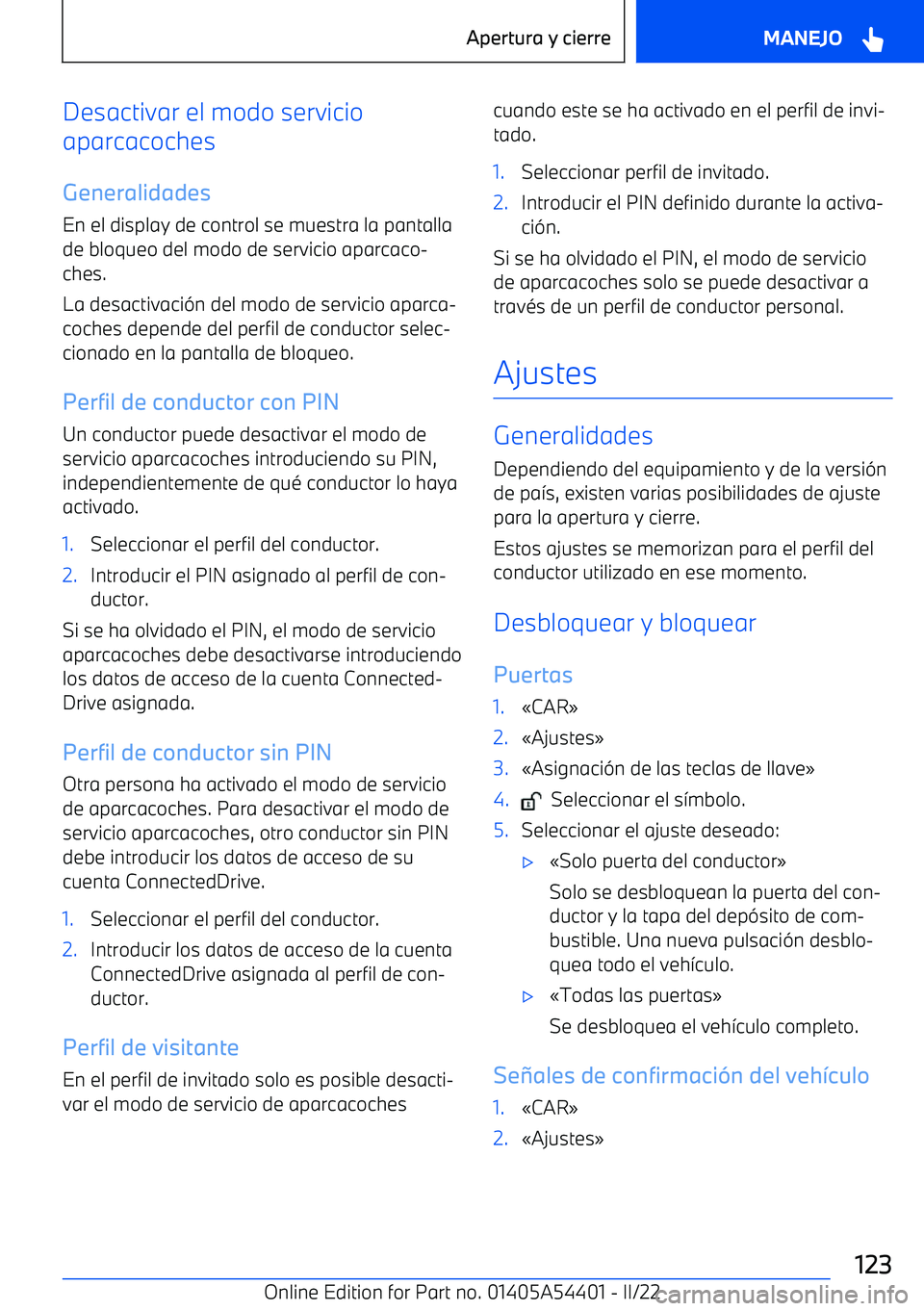 BMW X5 M 2022  Manuales de Empleo (in Spanish) Desactivar el modo servicio
aparcacoches
Generalidades
En el display de control se muestra la pantalla de bloqueo del modo de servicio aparcaco